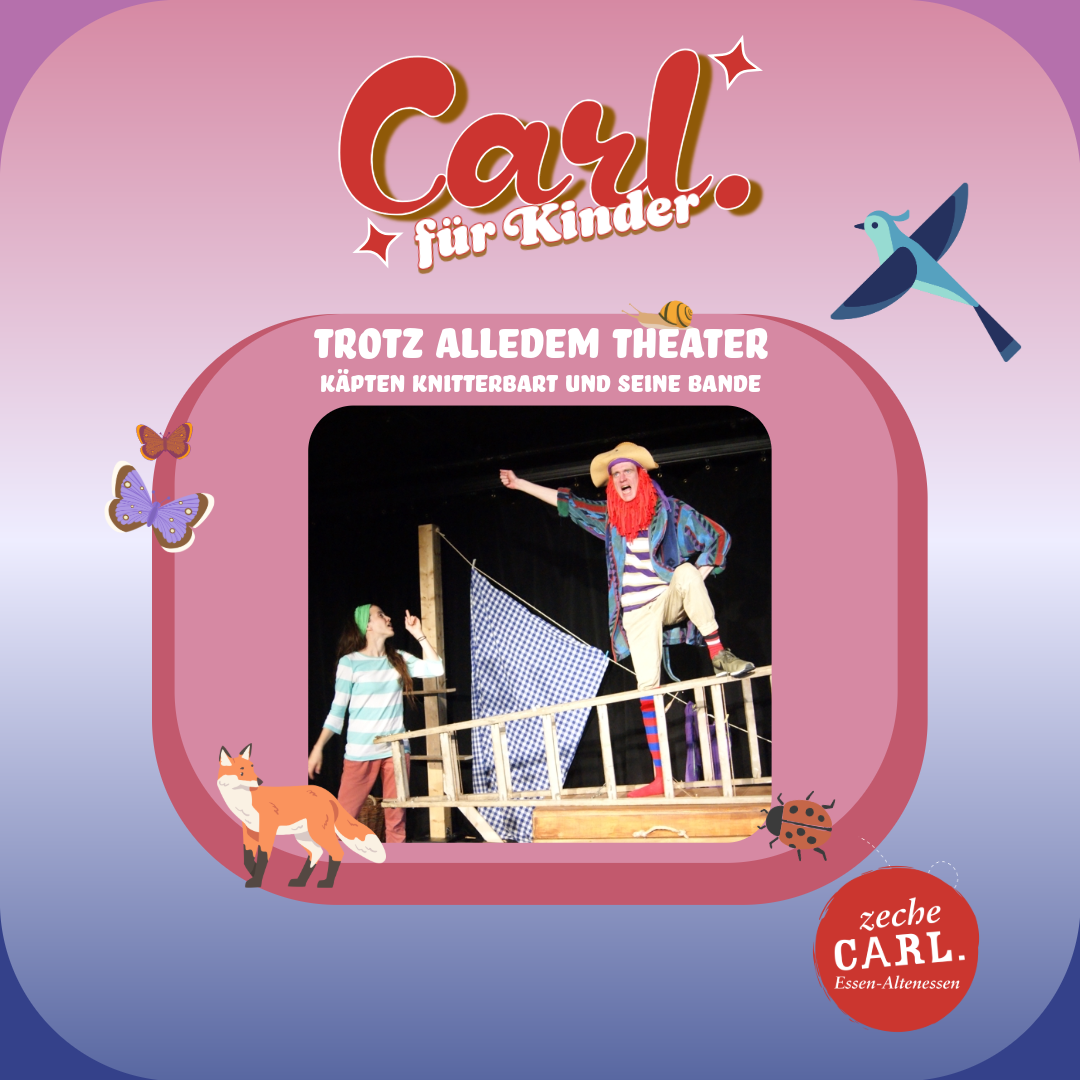 CARL. FÜR KINDER: TROTZ-ALLEDEM-THEATER