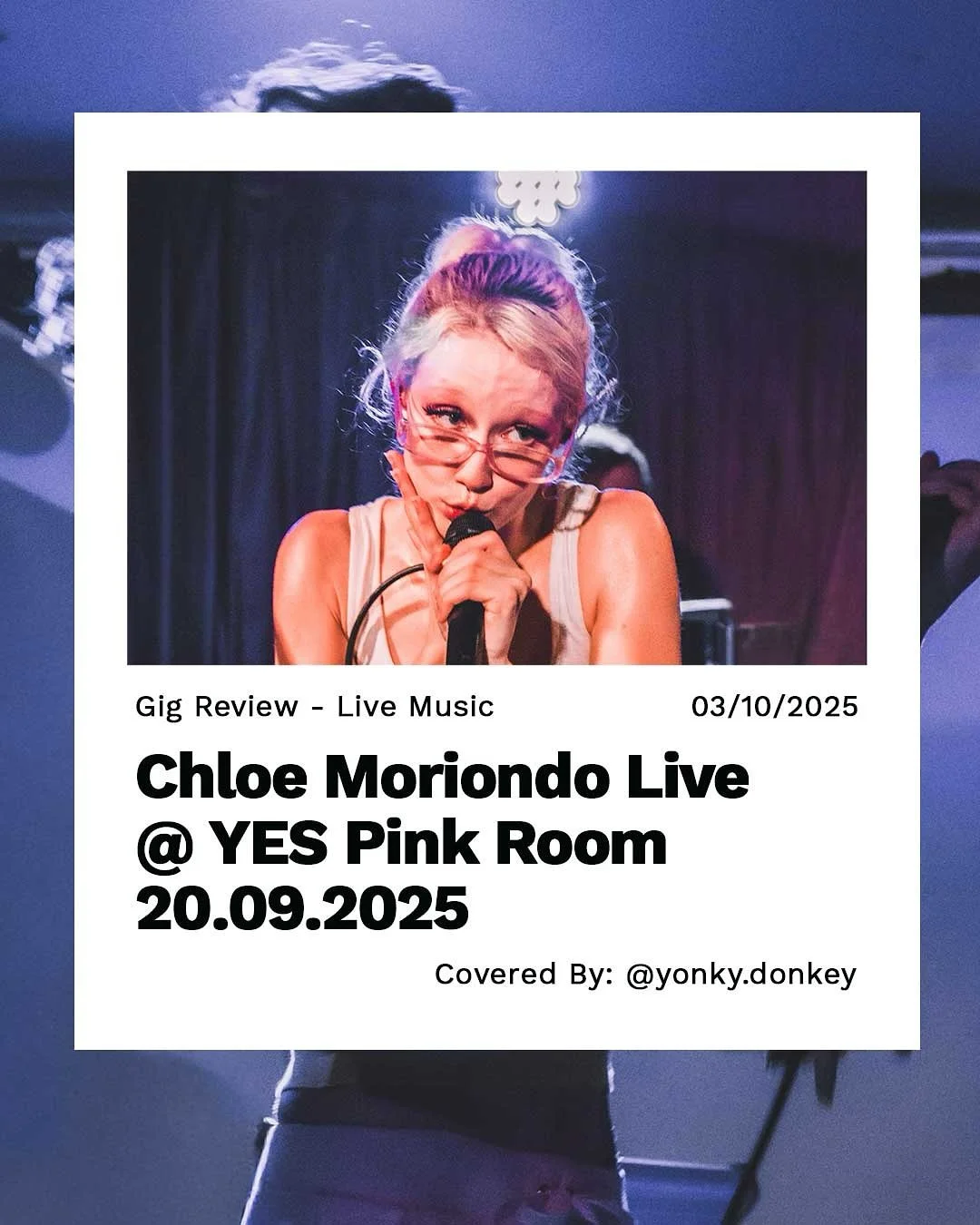 Check Out Our Latest Post!

Chloe Moriondo Live @ Yes Pink Room 20.09.2025

Written By: @yonky.donkey
Photos By: @yonky.donkey

Find the Link in our Bio:

#ChloeMoriondo #Oyster #AmericanMusic #Manchester #ManchesterMusic #FestivalPhotography #livemu