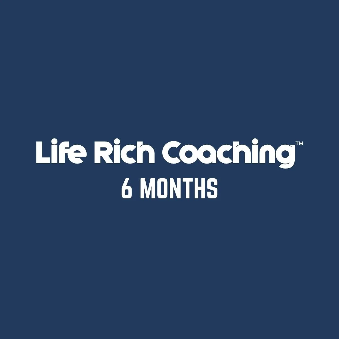 Life Rich Coaching™ (6 Months)