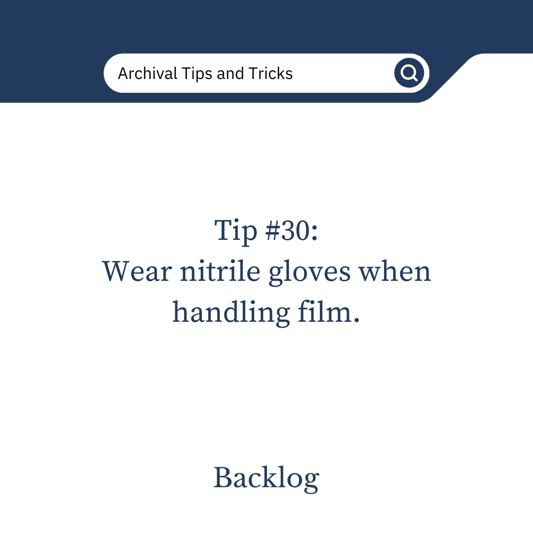 Tip #30: Wear nitrile gloves when handling film. 