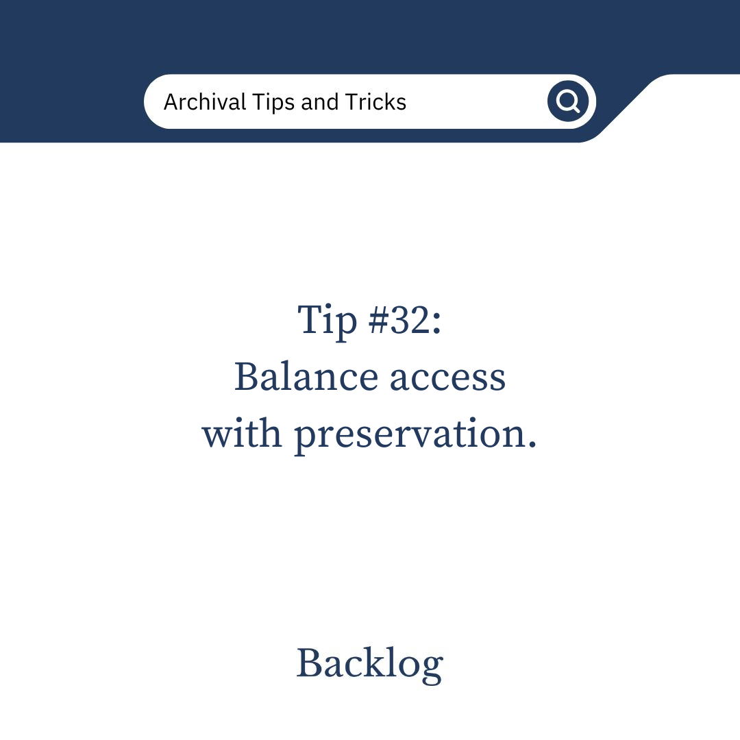 Tip #32: Balance access with preservation. 