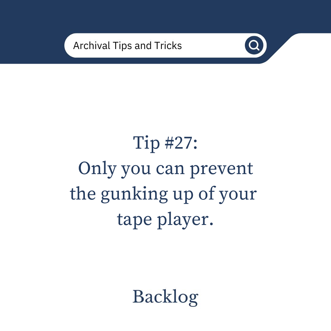 Tip #27: Only you can prevent the gunking up of your tape player. 