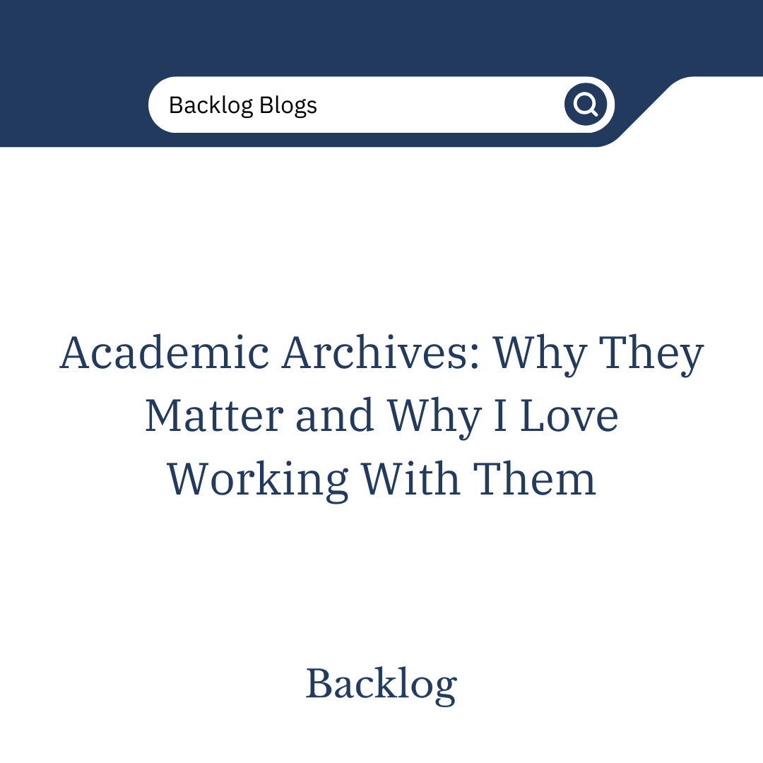 Academic Archives: Why They Matter and Why I Love Working With Them