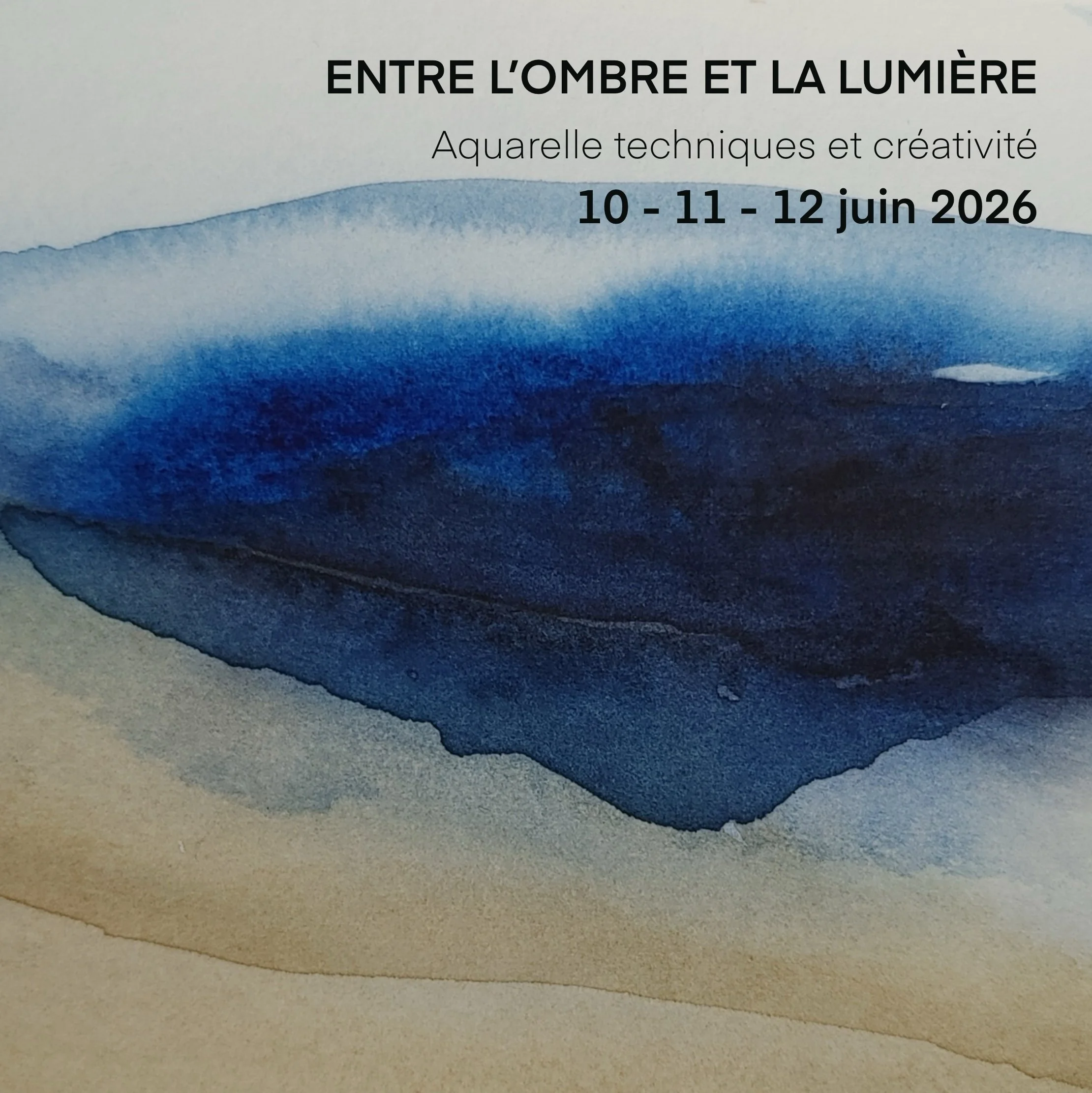 10, 11, 12 juin 2026  ENTRE L’OMBRE ET LA LUMIÈRE  aquarelle / technique et créativité