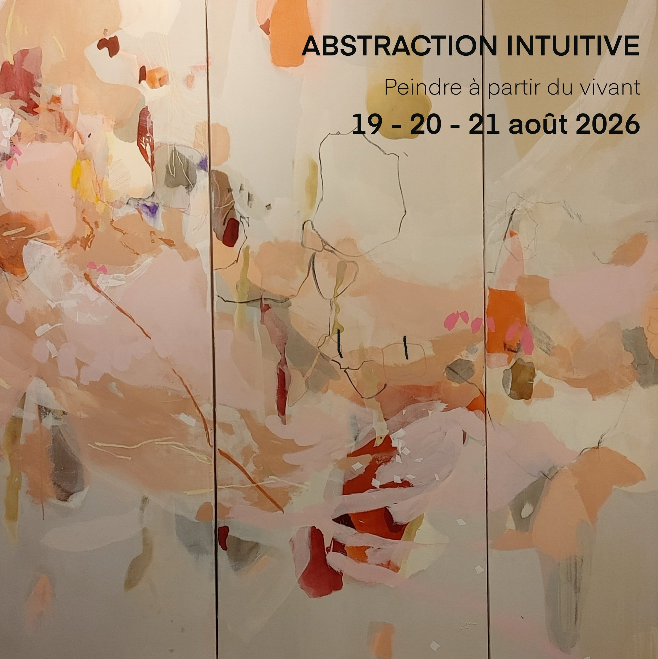 19, 20, 21 août 2026 ABSTRACTION INTUITIVE — peindre à partir du vivant