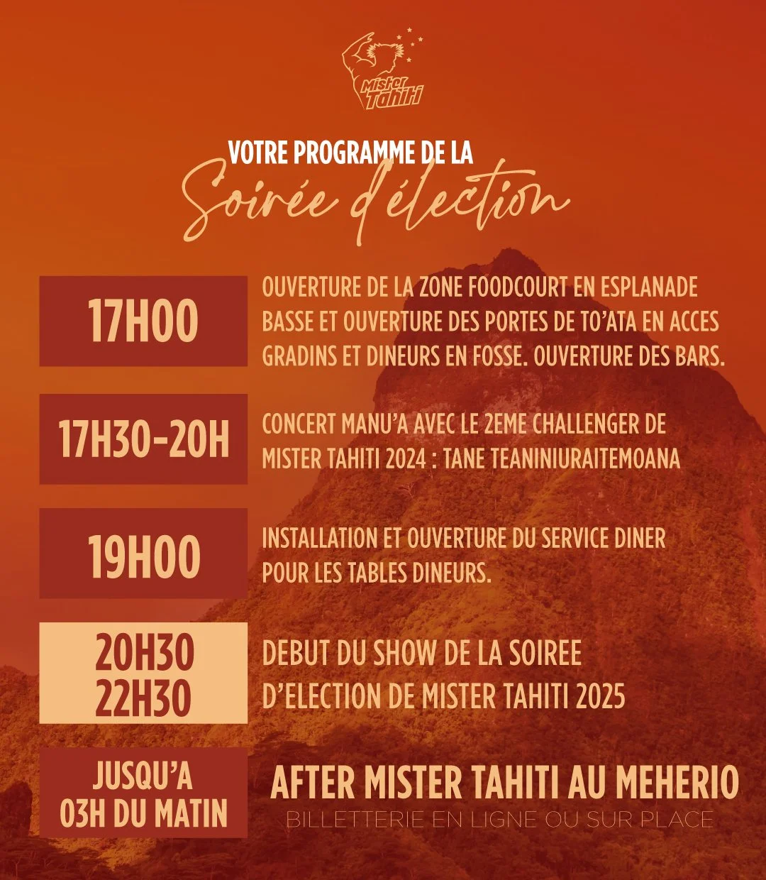 D&eacute;couvrez le programme de la Grande Soir&eacute;e d'Election de Mister Tahiti 2025 !

Faites un tour dans votre zone foodcourt et stands d&egrave;s 17h00 ou prenez place sur vos tables ou places gradins. Une concert de @manua_music vous sera o