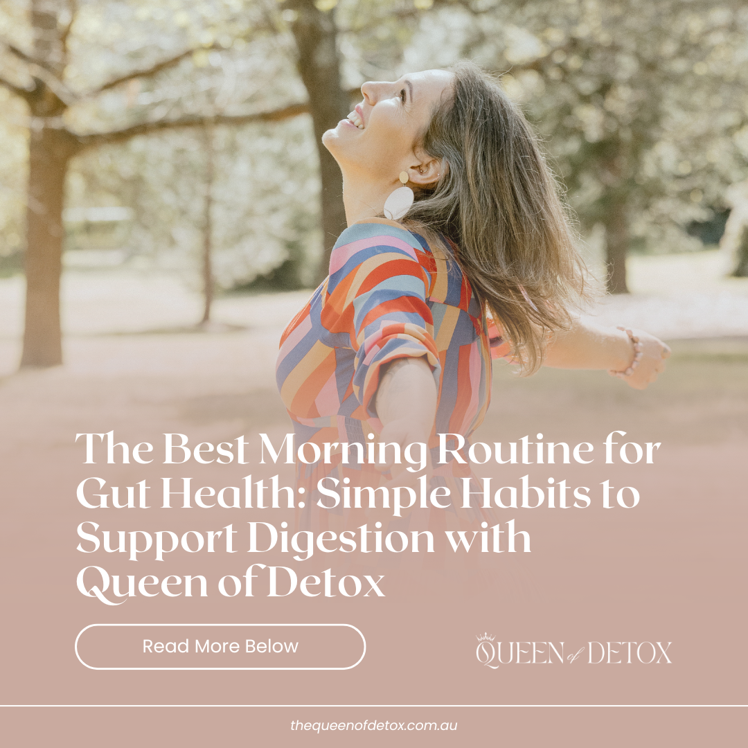 The Best Morning Routine for Gut Health: Simple Habits to Support Digestion with Queen of Detox