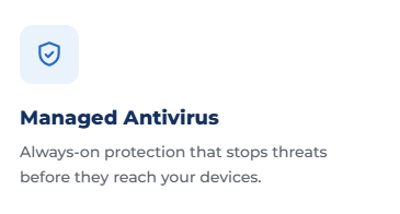 Icon of a shield with a checkmark representing managed antivirus protection, with the text "Managed Antivirus" and a description "Always-on protection that stops threats before they reach your devices."