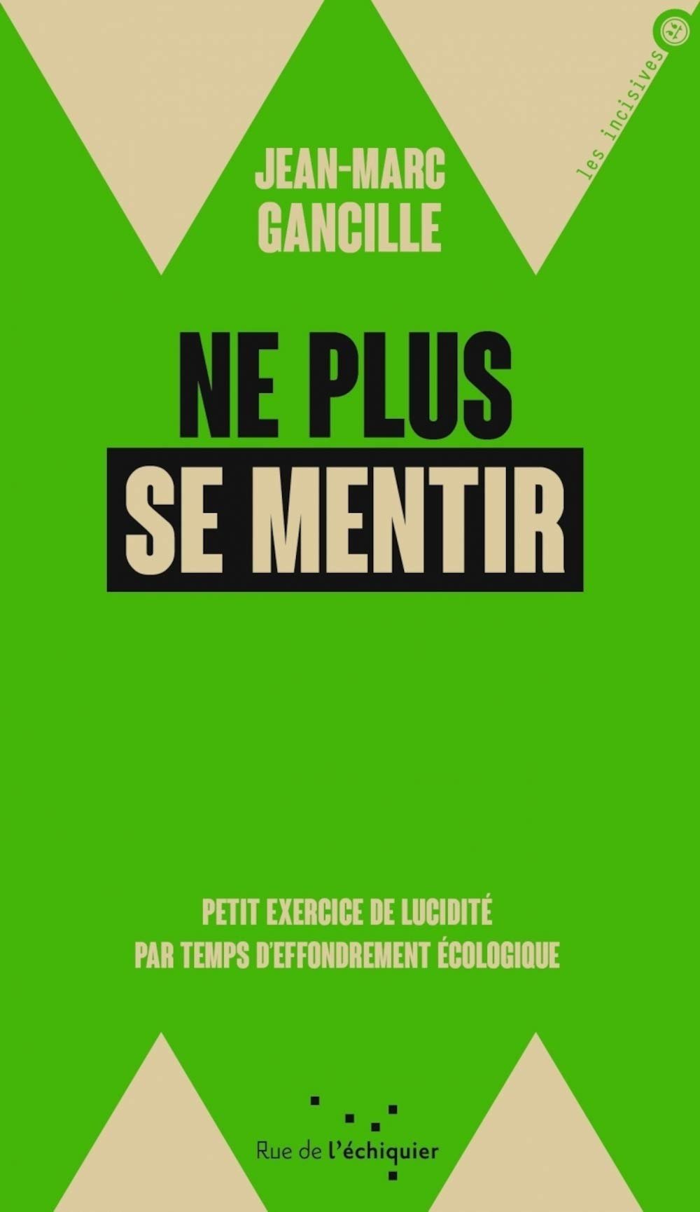 Ne plus se mentir - Petit exercice de lucidité par temps d'effondrement écologique.jpg