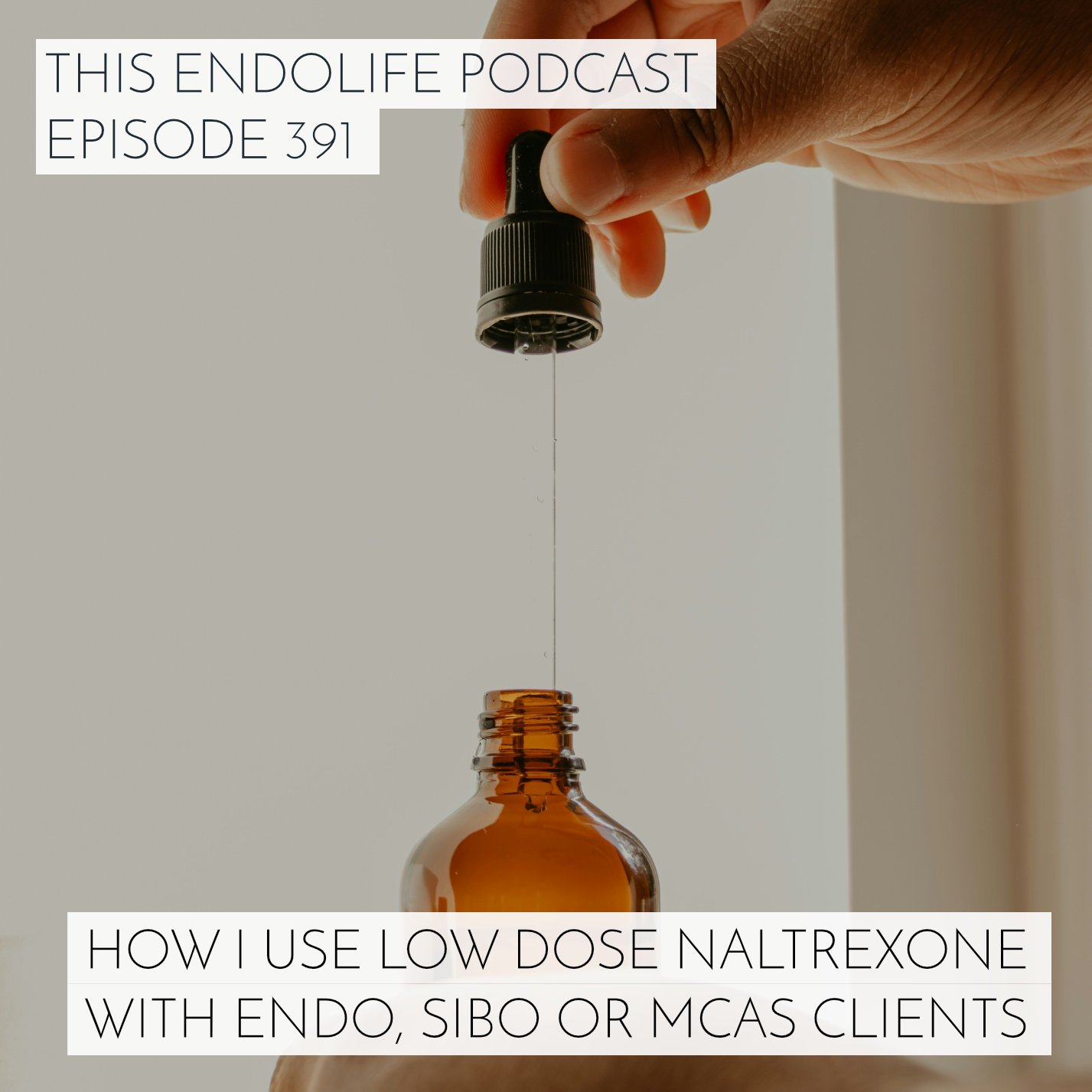 EP.391/ How, When and Why I Use Low Dose Naltrexone with Endo, SIBO or MCAS Clients