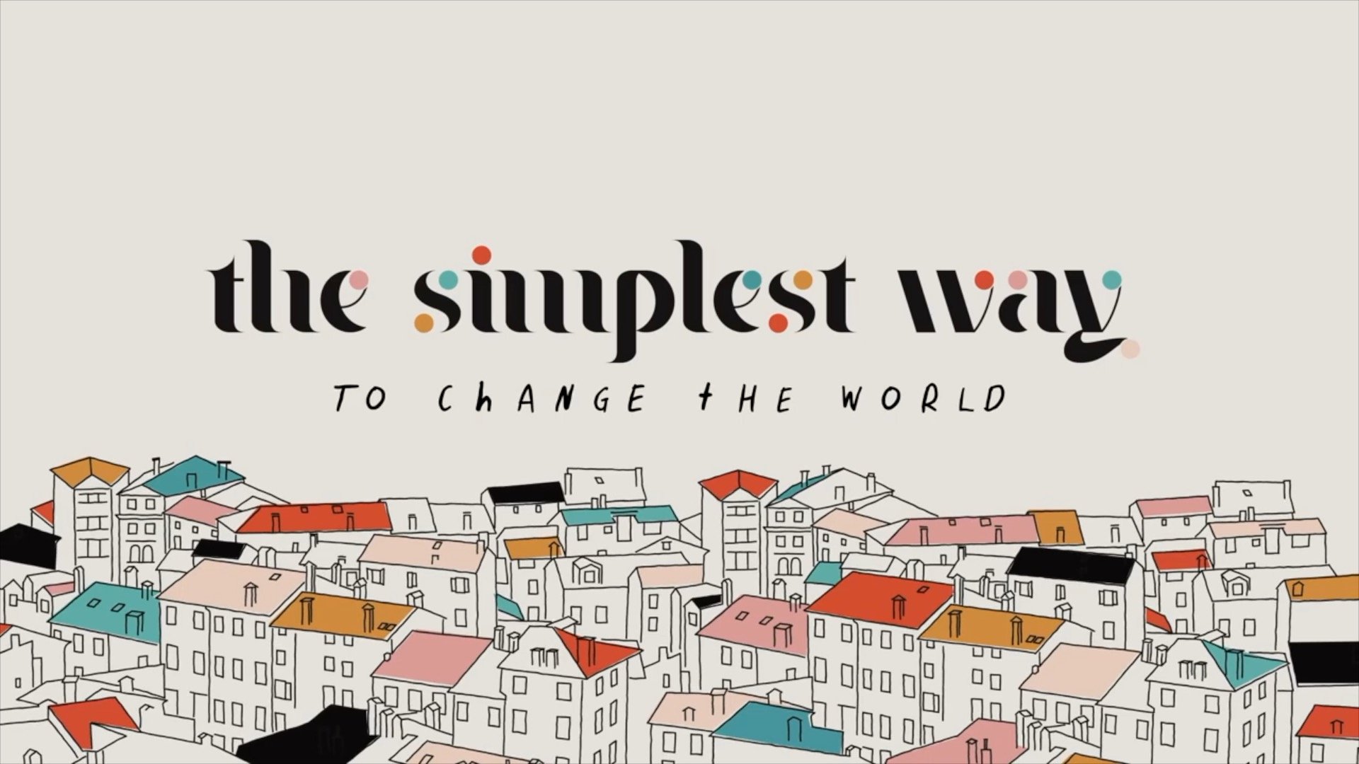 The Simplest Way to Change the World