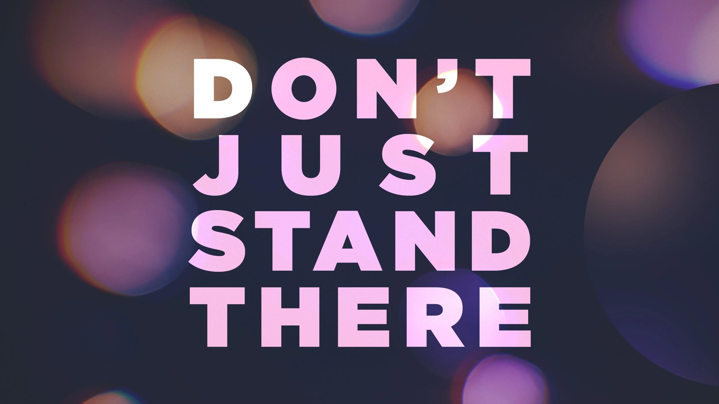 Don’t Just Stand There