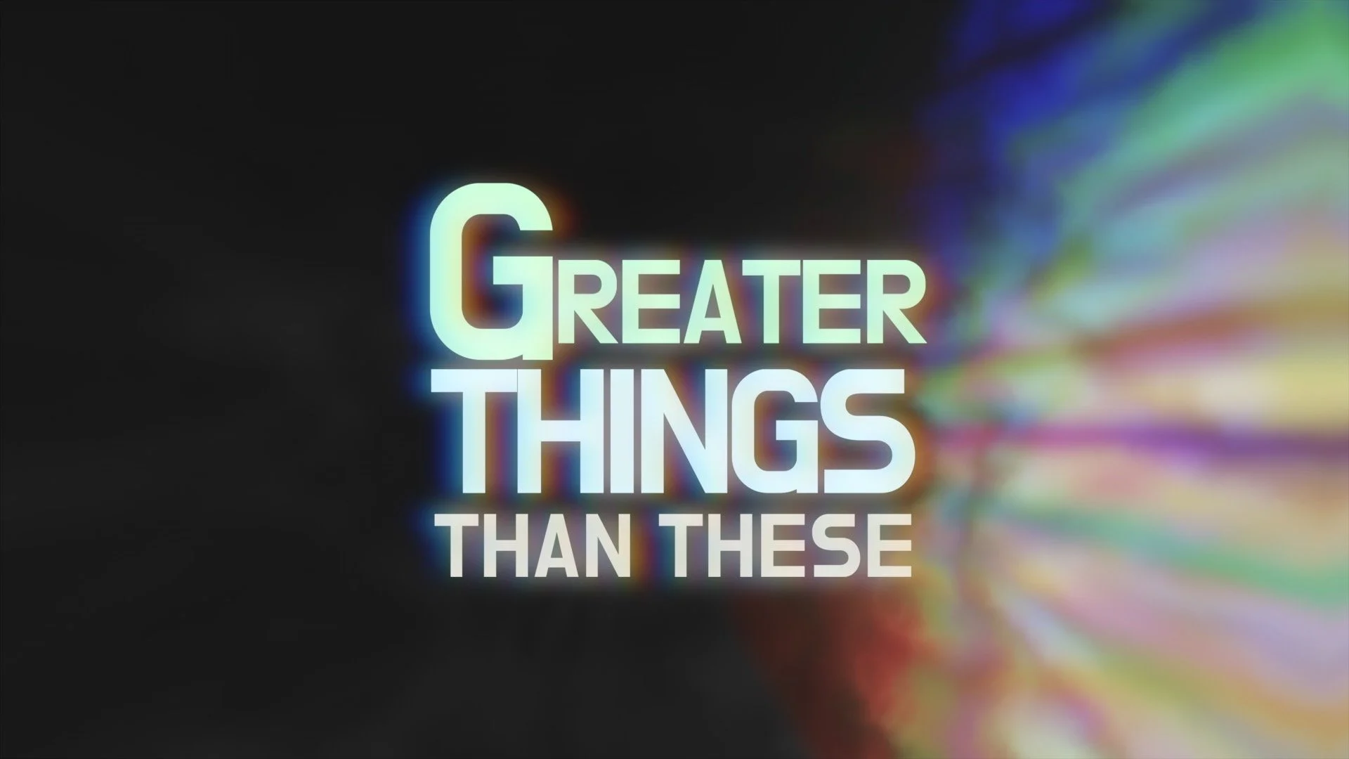 Greater Things than These