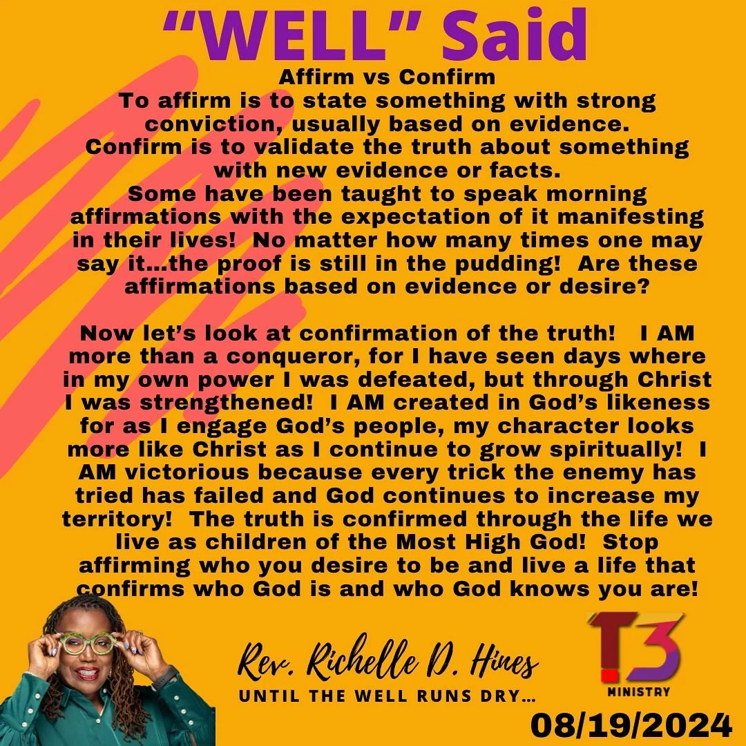 #stopaffirmingandconfirmgodisaliveinyou #validatingtruth #iamwhogodsaysiam #whatsyouriam #moreabundantlife #wholeWELLness #wellsaid #these3ministryinc #outpouringfromthewell #conversationsfromthewelll #speakingWELL #REVingUp #WELLingUpasweREVUp #dail