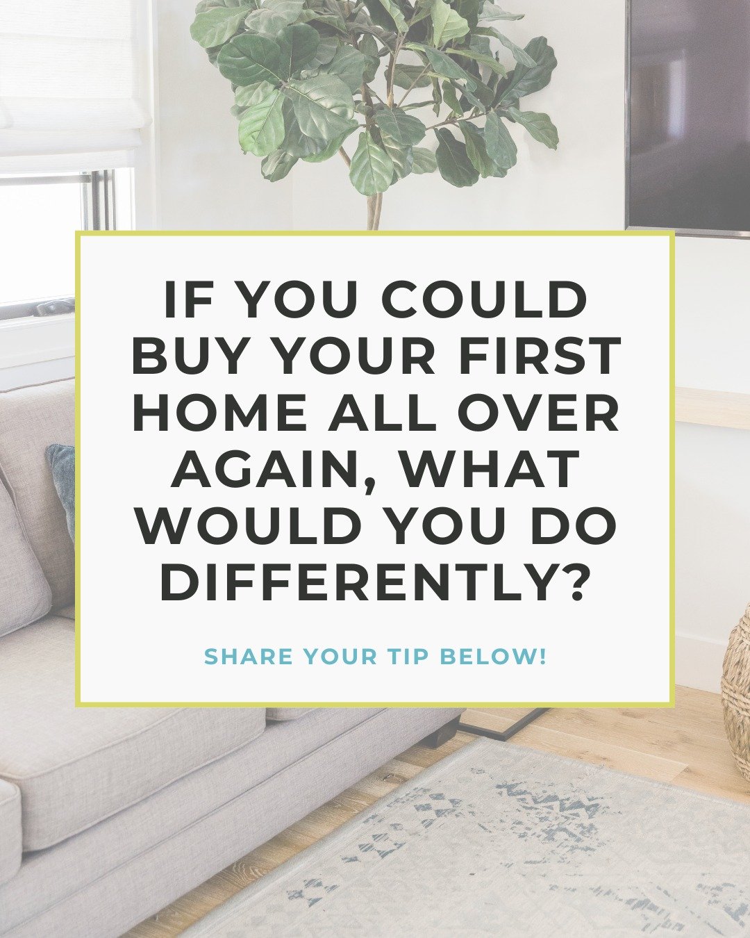 Calling all homeowners! 

Burning question for you: what would you do differently if you could buy your first home all over again? Let us know in the comments!

Would you:
- worry more or less about budgeting?

- spend more time learning about the pr