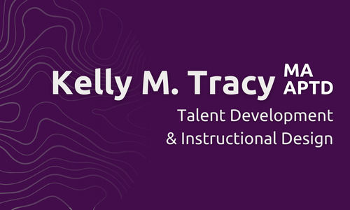 Kelly M. Tracy, APTD | Talent Development &amp; Instructional Designer