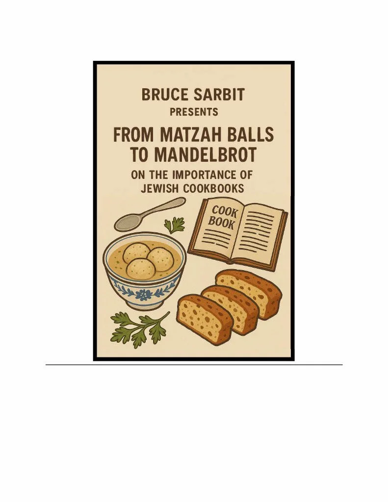 From Matzah Balls to Mandelbrot: The Legacy and Significance of Jewish Cookbooks presented by Bruce Sarbit