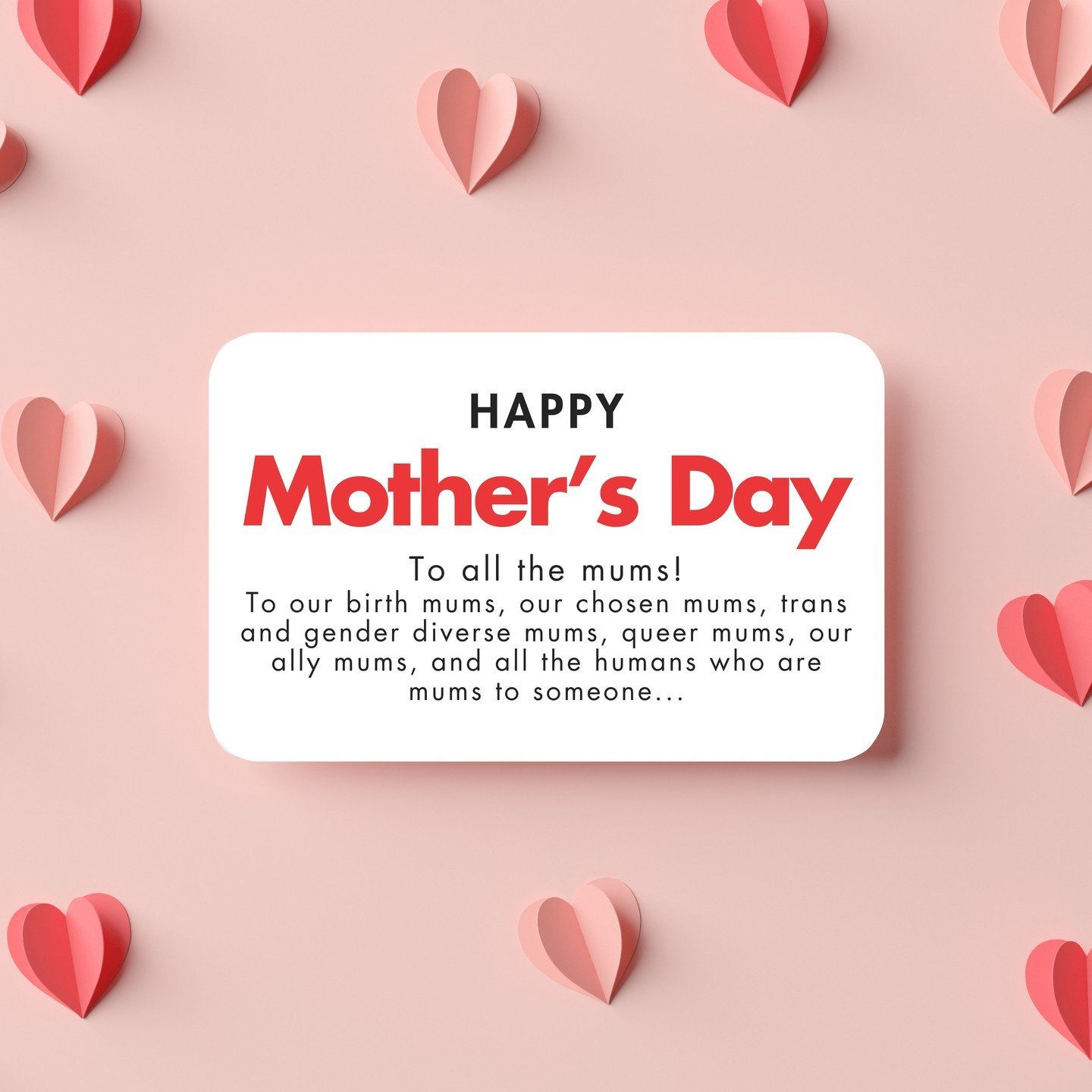 We want to wish the biggest and happiest Mother's Day to all our mums! 
Our birth mums, our chosen mums, trans and gender diverse mums, queer mums, our ally mums, and all the beautiful humans who are mums to someone... Today is for you! 💖 And we wis