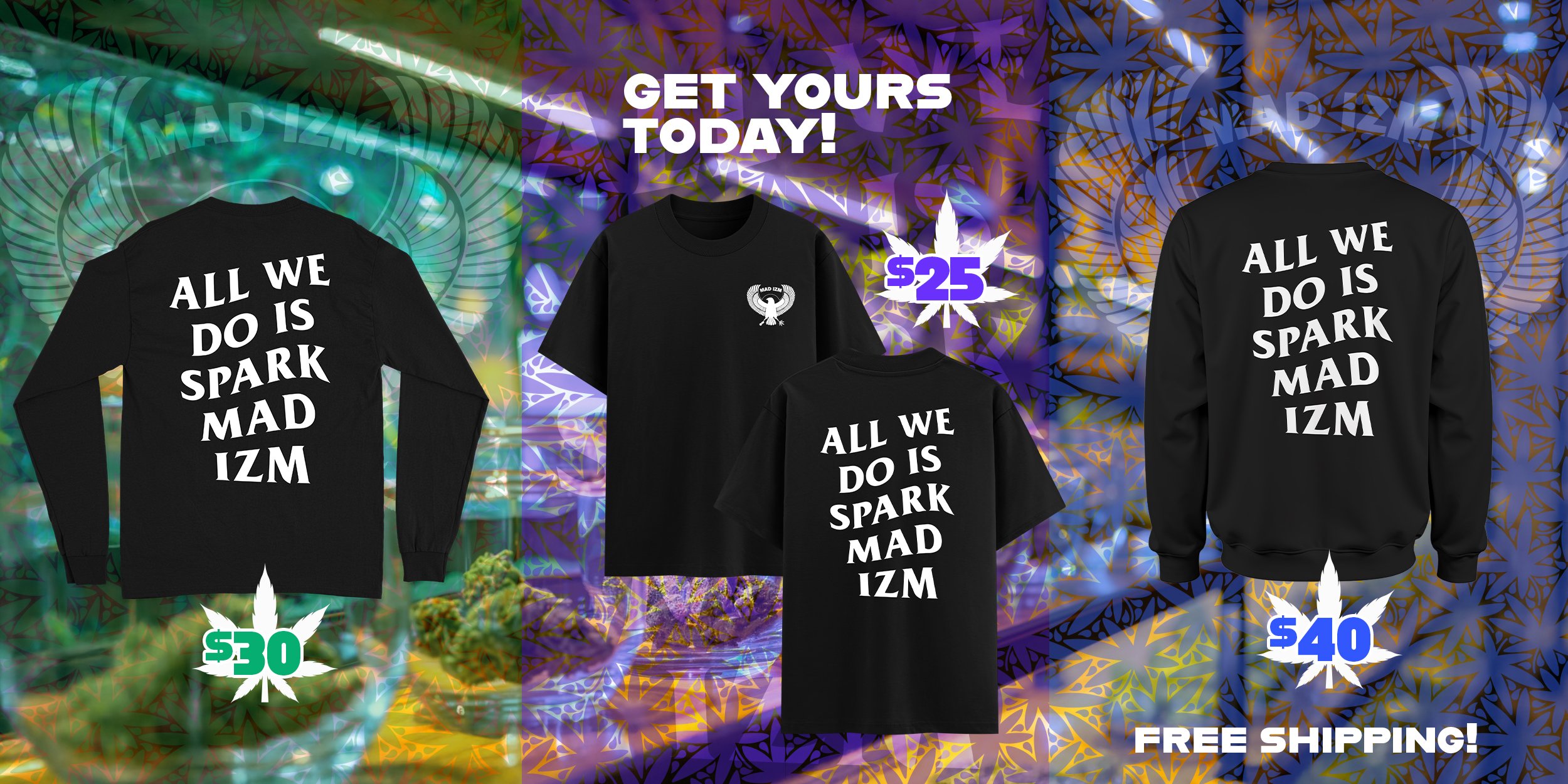 Image advertising 420-themed clothing, including two black sweatshirts and two black T-shirts with the phrase "ALL WE DO IS SPARK MAD IZM." The sweatshirts are priced at $30 and $40, and the T-shirts are priced at $25. The background features colorful, psychedelic, psychedelic patterns and a marijuana leaf icon with the text "FREE SHIPPING!"