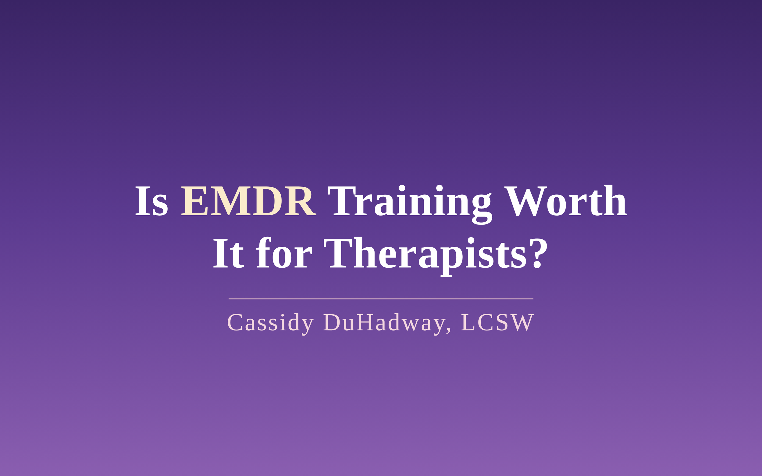 Is EMDR Training Worth It for Therapists?