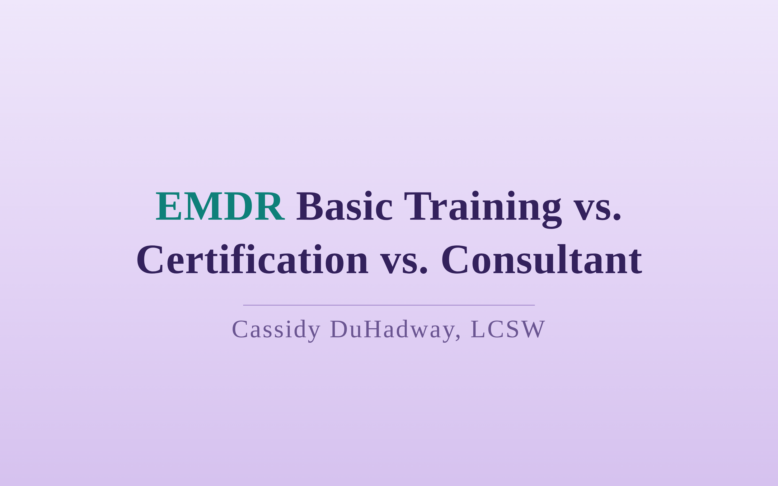 EMDR Basic Training vs. Certification vs. Consultant: What's the Difference?
