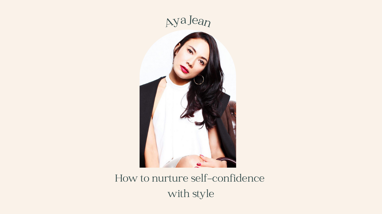 How To Nurture Self-Confidence With Style - Aya Jean