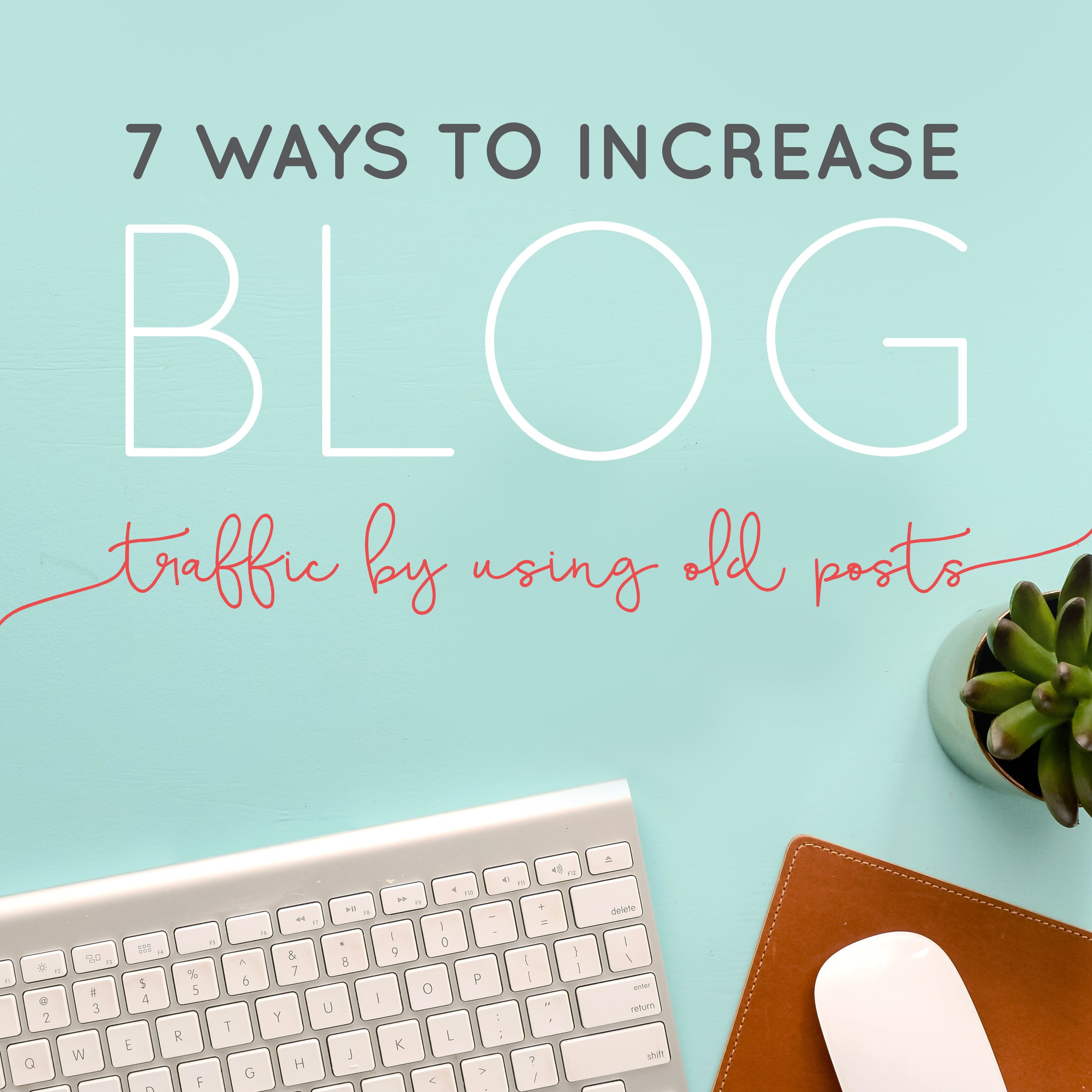 7 Ways to Increase Blog Traffic by Using Old Posts