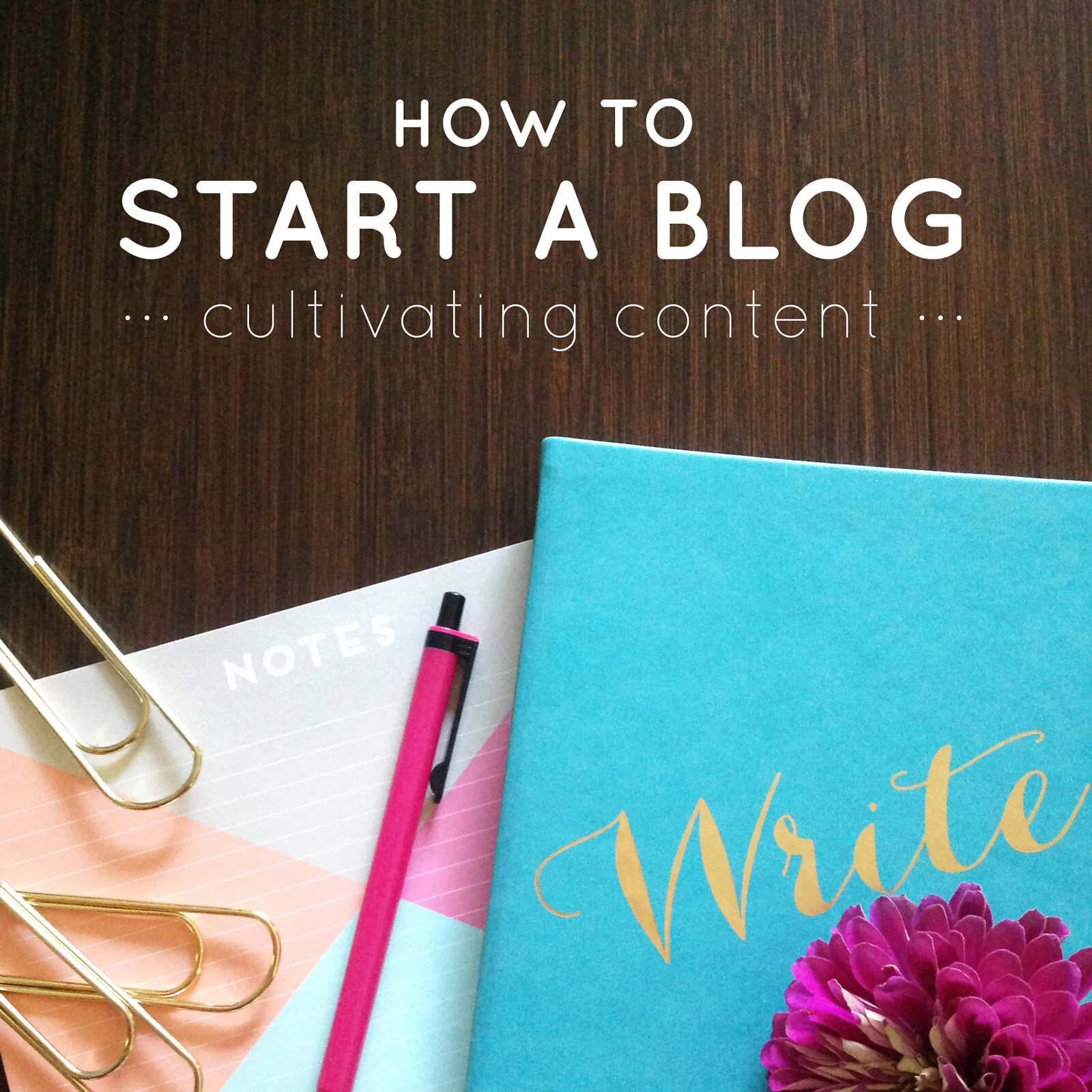 How to Start a Blog: Cultivating Content