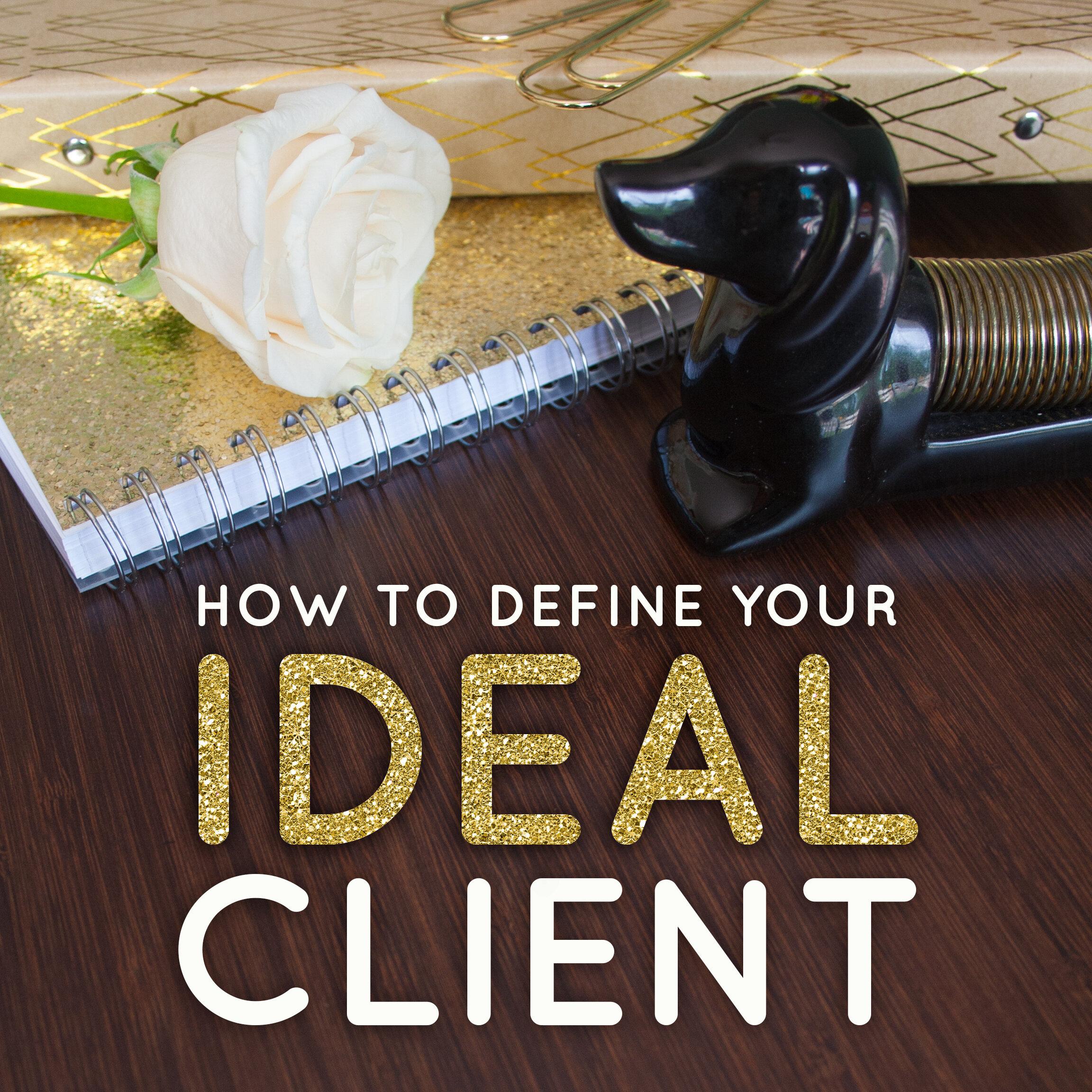 How to Define Your Ideal Client 