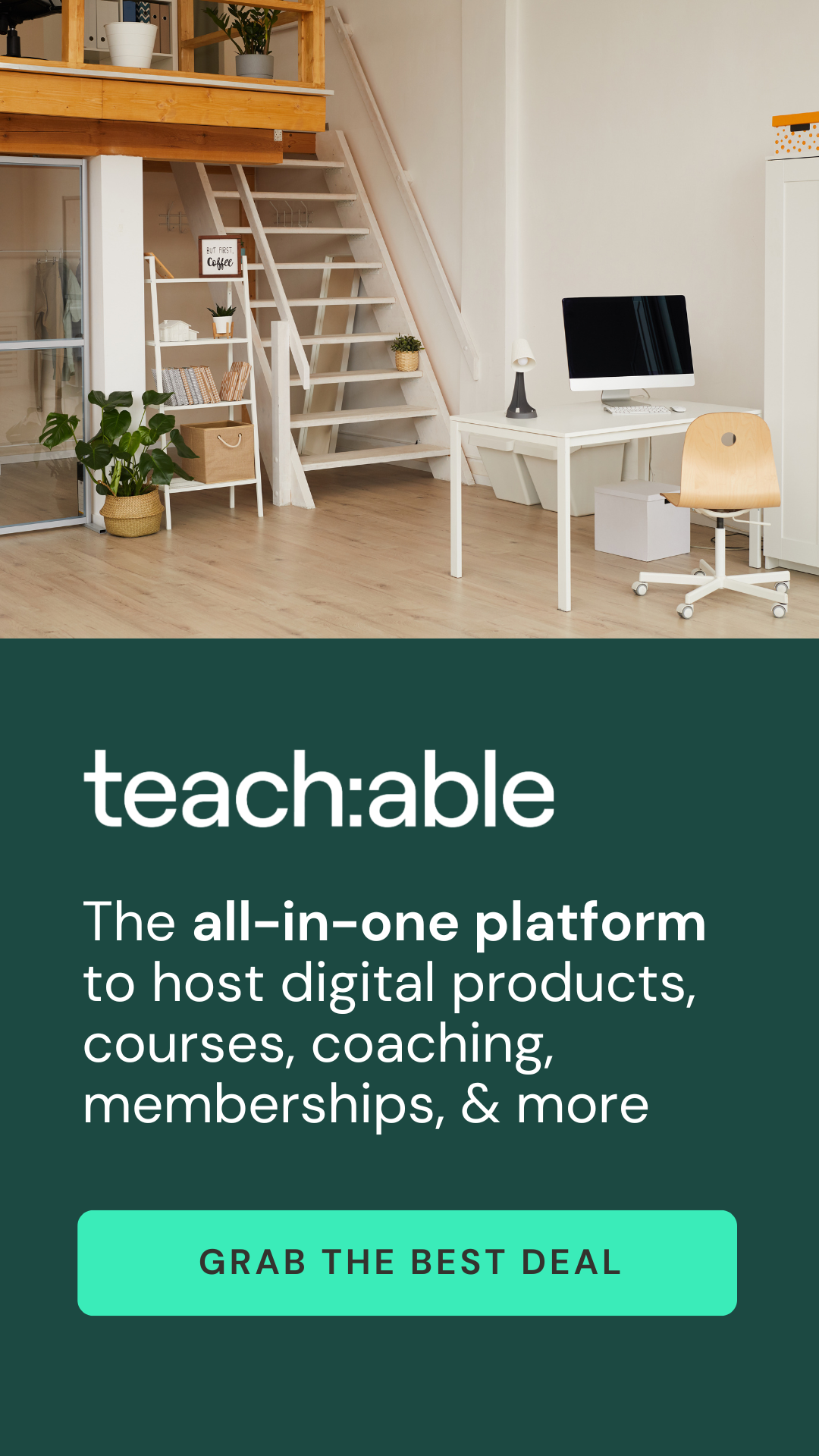 Graphic that reads: Teachable. The all-in-one platform to host digital products, courses, coaching, memberships, and more. Grab the best deal
