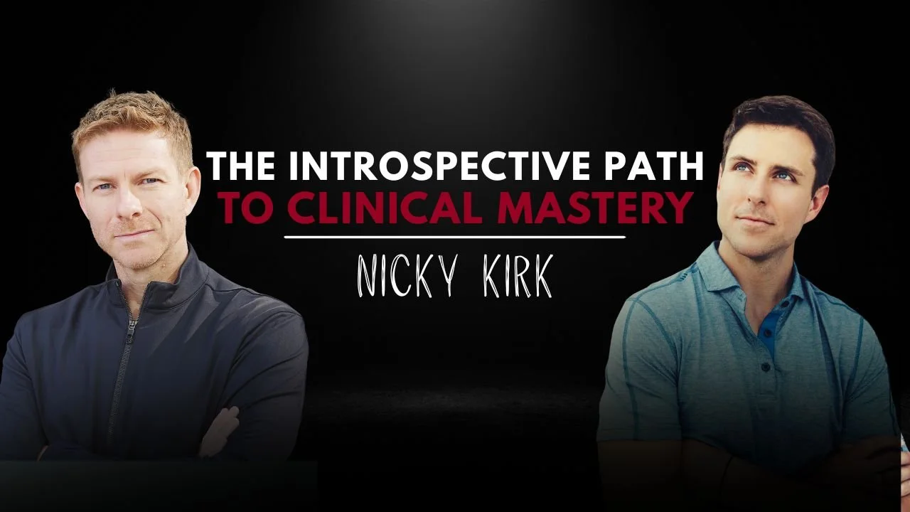The Introspective Path to Clinical Mastery | Dr. Nicky Kirk, DC
