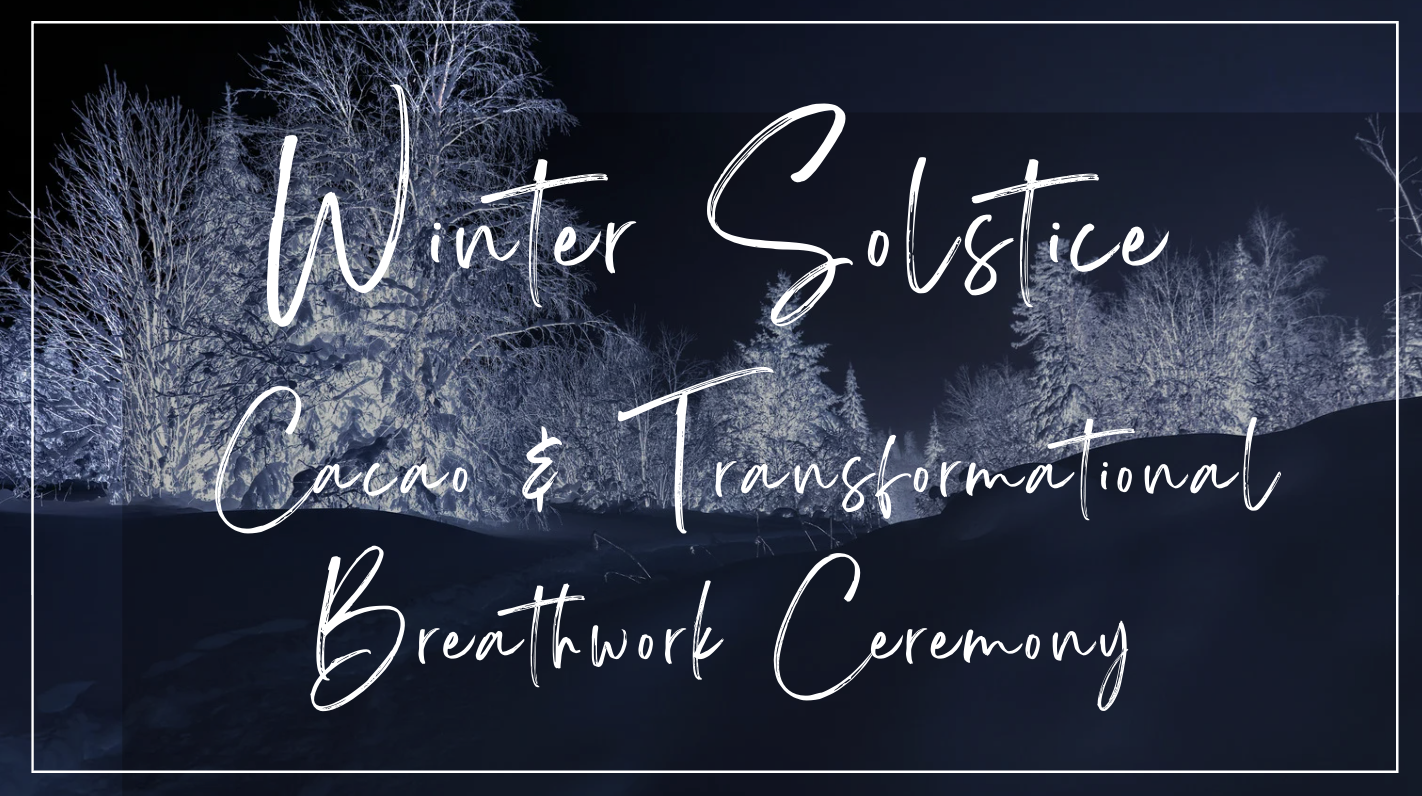 Winter Solstice Cacao &amp; Transformational Breathwork Ceremony