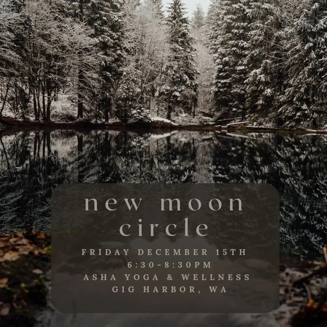 It is time for the very last new moon circle of 2023 on Friday December 15th! I can't believe we are already close to the end of the year. What a magical trip it's been!

We'll gather from 6:30-8:30pm at @ashayogaandwellness in Gig Harbor. Circle is 