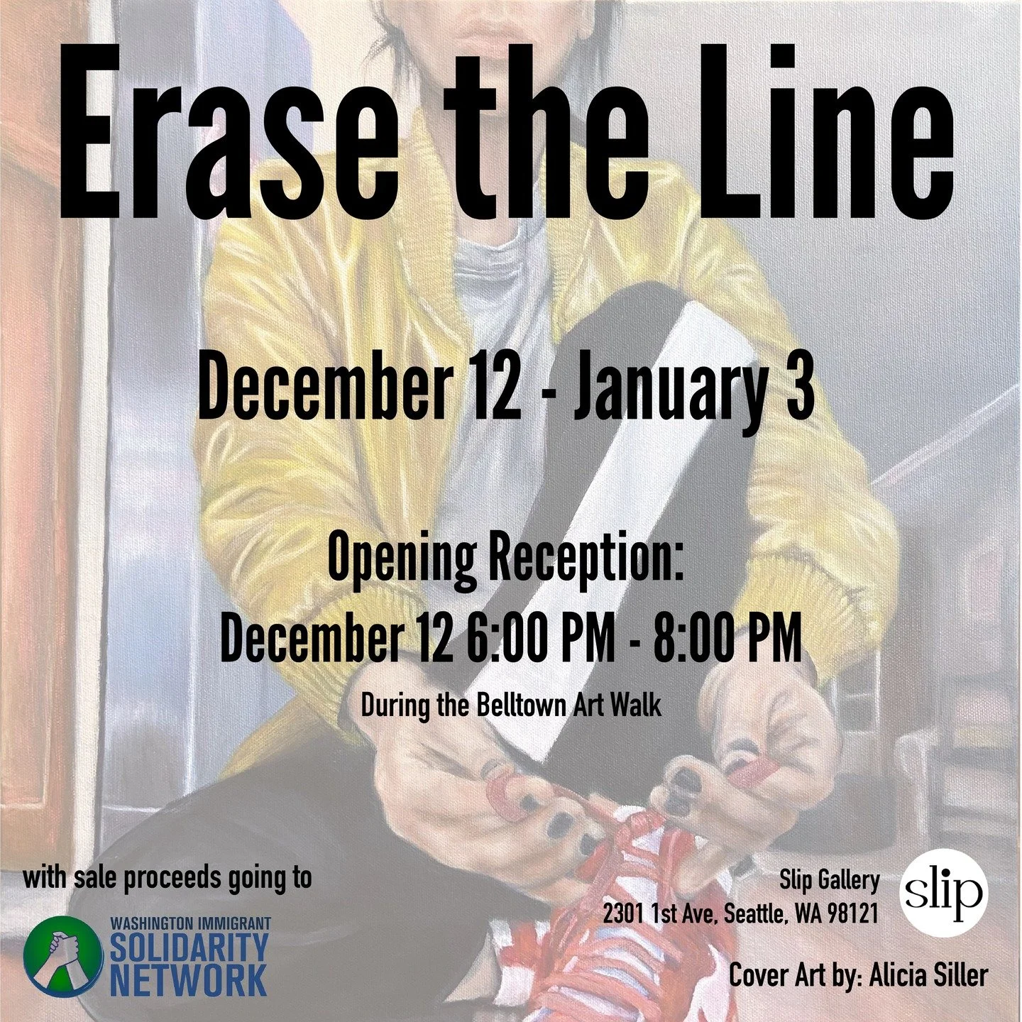 "Erase the Line" is a show dedicated to raising funds and awareness for immigrant justice. 30% or more of all sales will be donated directly to the Washington Immigration Solidarity Network. @waisn_org supports legal defense and community r