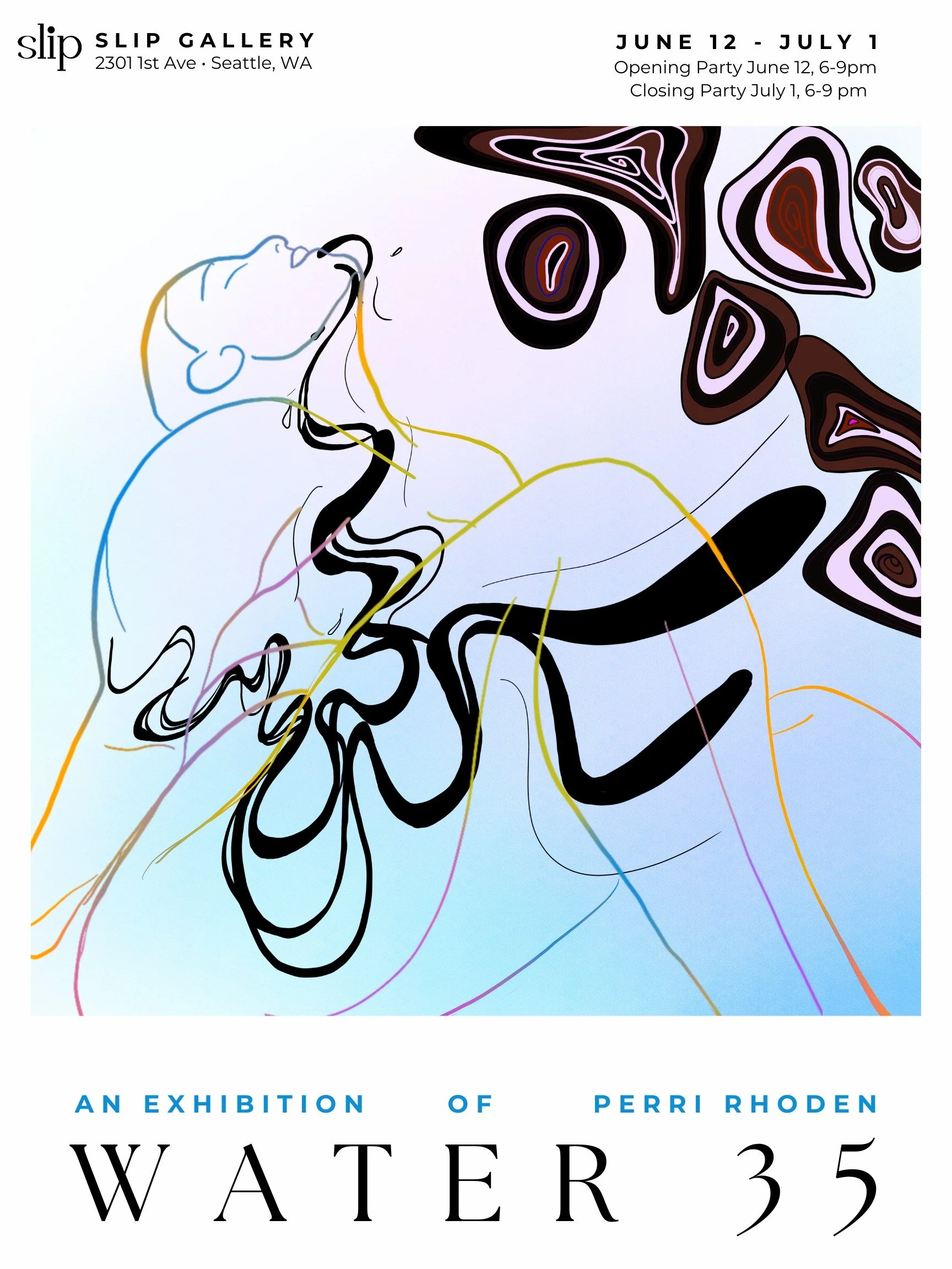 Slip is excited to announce our upcoming solo exhibit! 

WATER 35: An Exhibition of Perri Rhoden
Opening Reception &mdash; Belltown Art Walk, June 12th from 6-9pm

Join Seattle-based artist Perri Rhoden for WATER 35, her second solo exhibition explor