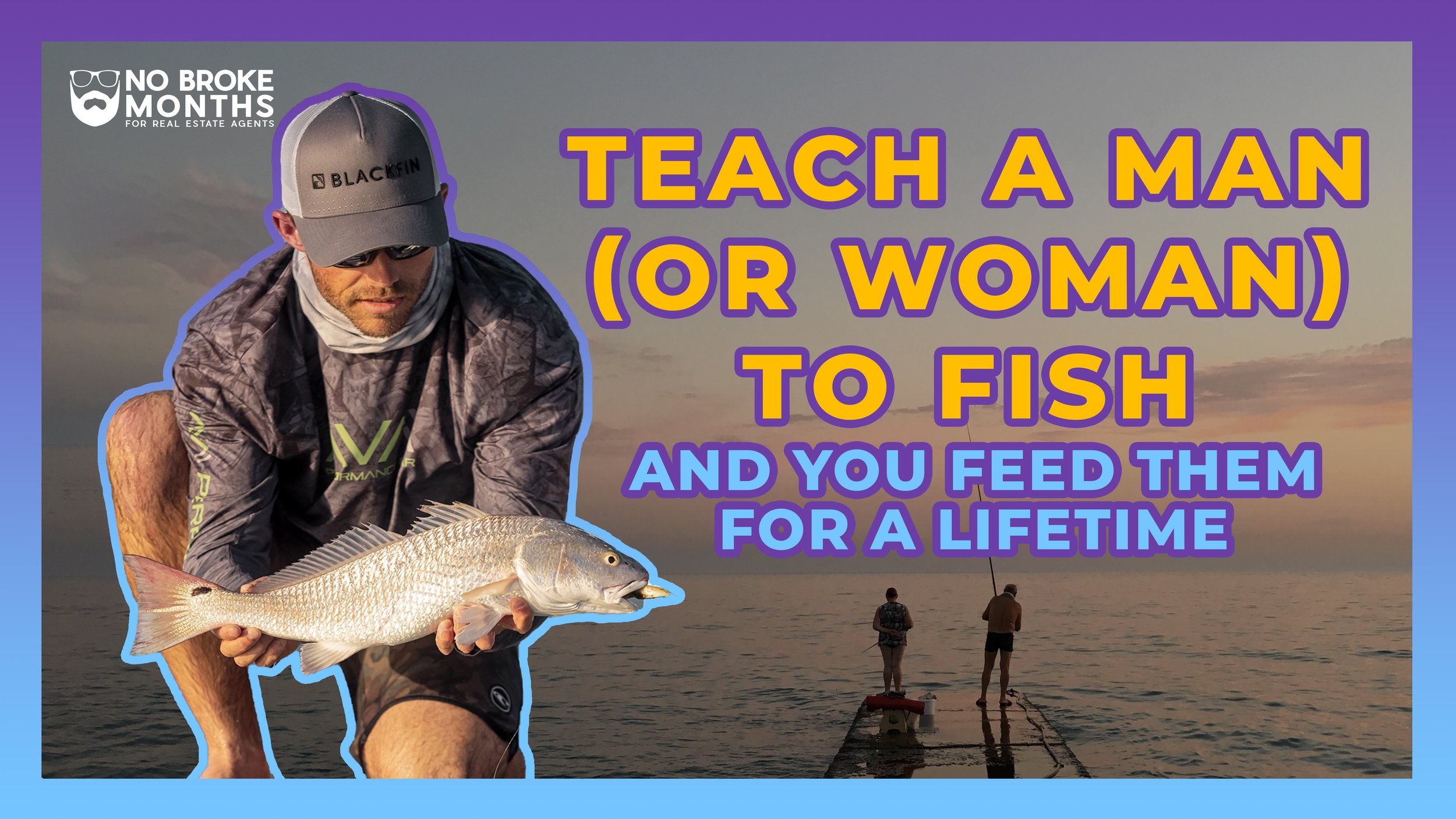 Teach a Man (or Woman) to Fish, and You Feed Them for a Lifetime