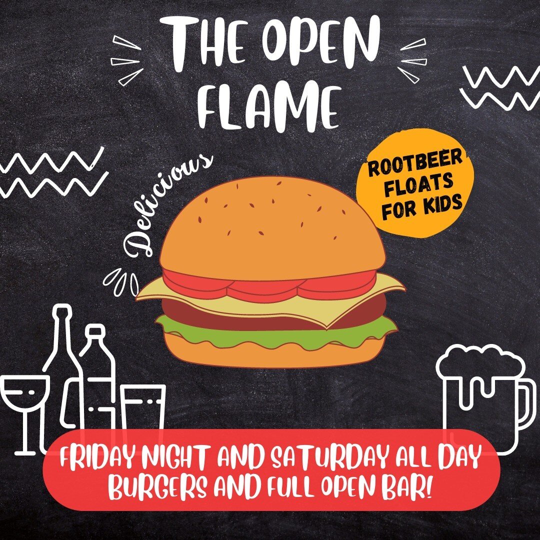 🔥 THE OPEN FLAME 🔥

Tonight and all day tomorrow grab some delicious burgers! 🍔 AND don't miss out on their FULL open bar featuring some speciality drinks like bloody mary's, mimosas, rum runners and margaritas!🍹

Don't worry kids won't miss out 