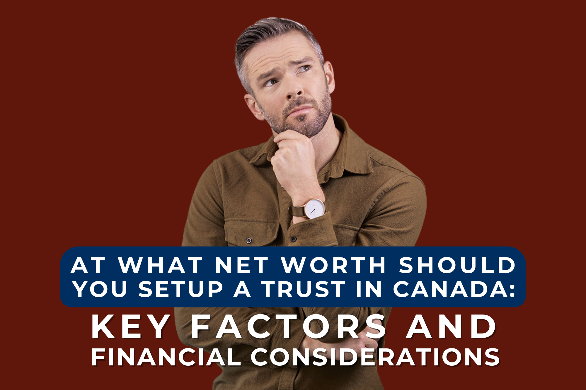 At What Net Worth Should You Setup a Trust in Canada: Key Factors and Financial Considerations