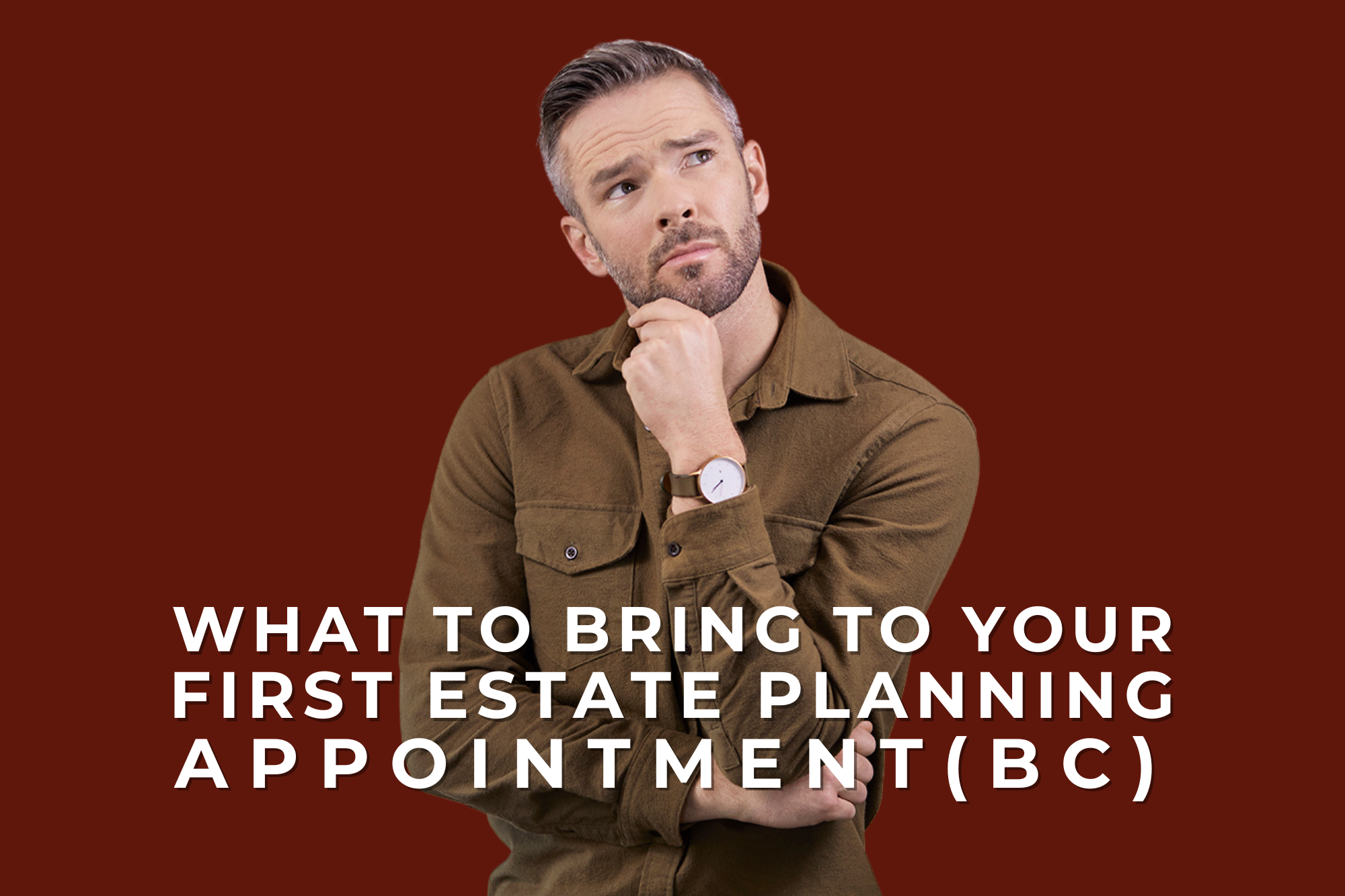 What to Bring to Your First Estate Planning Appointment (BC)