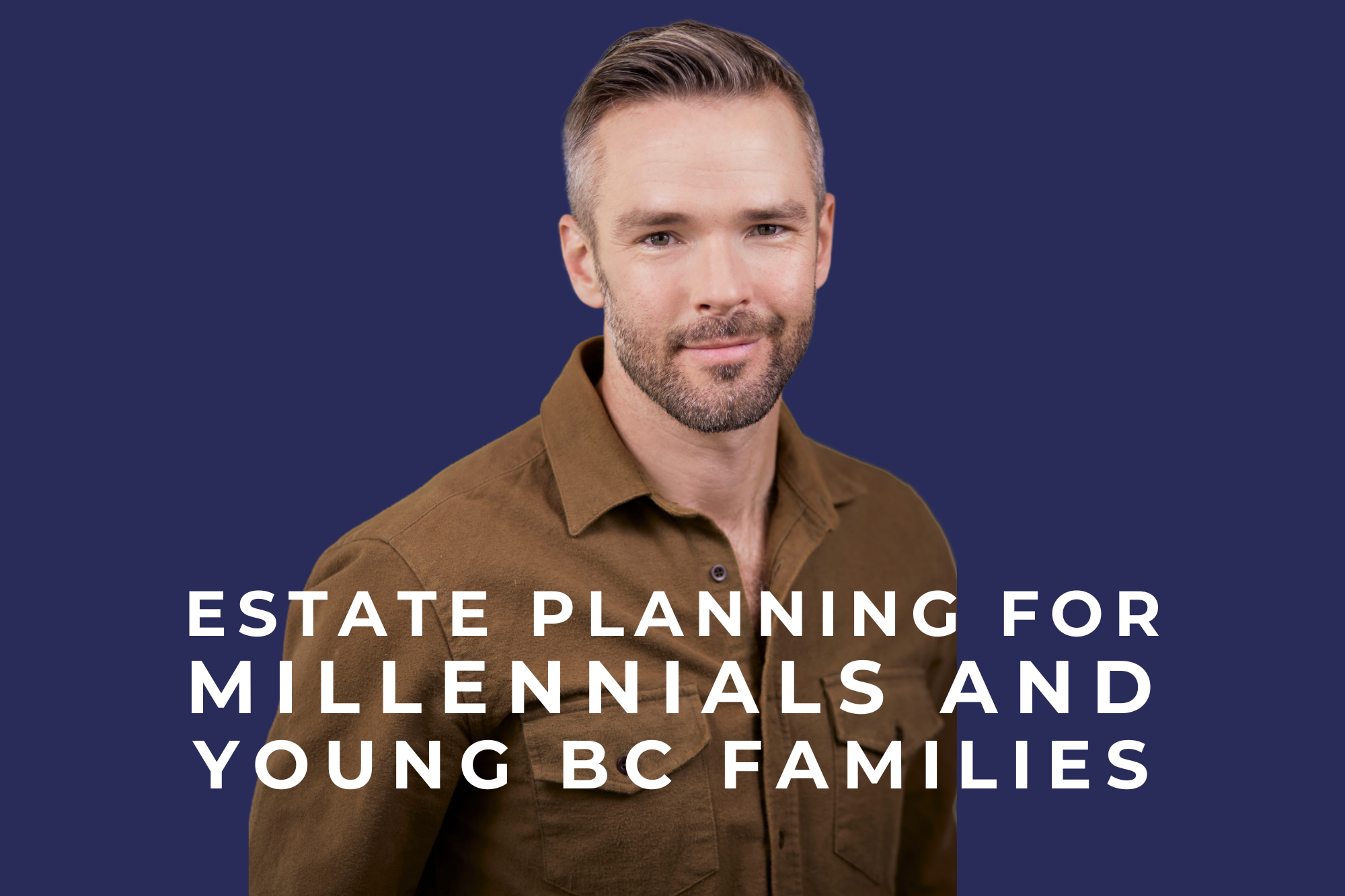 Estate Planning for Millennials &amp; Young BC Families