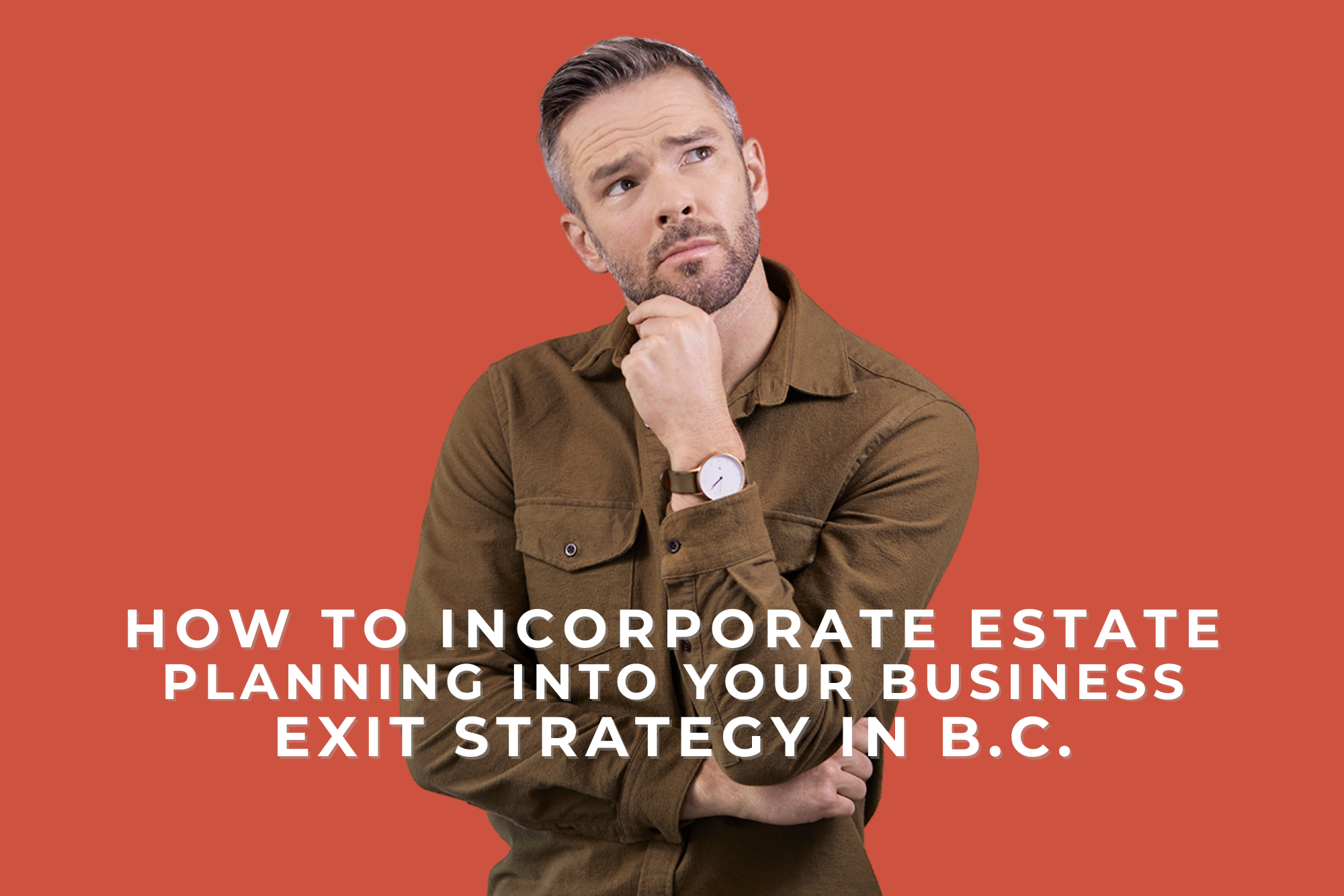 How to Incorporate Estate Planning Into Your Business Exit Strategy in BC