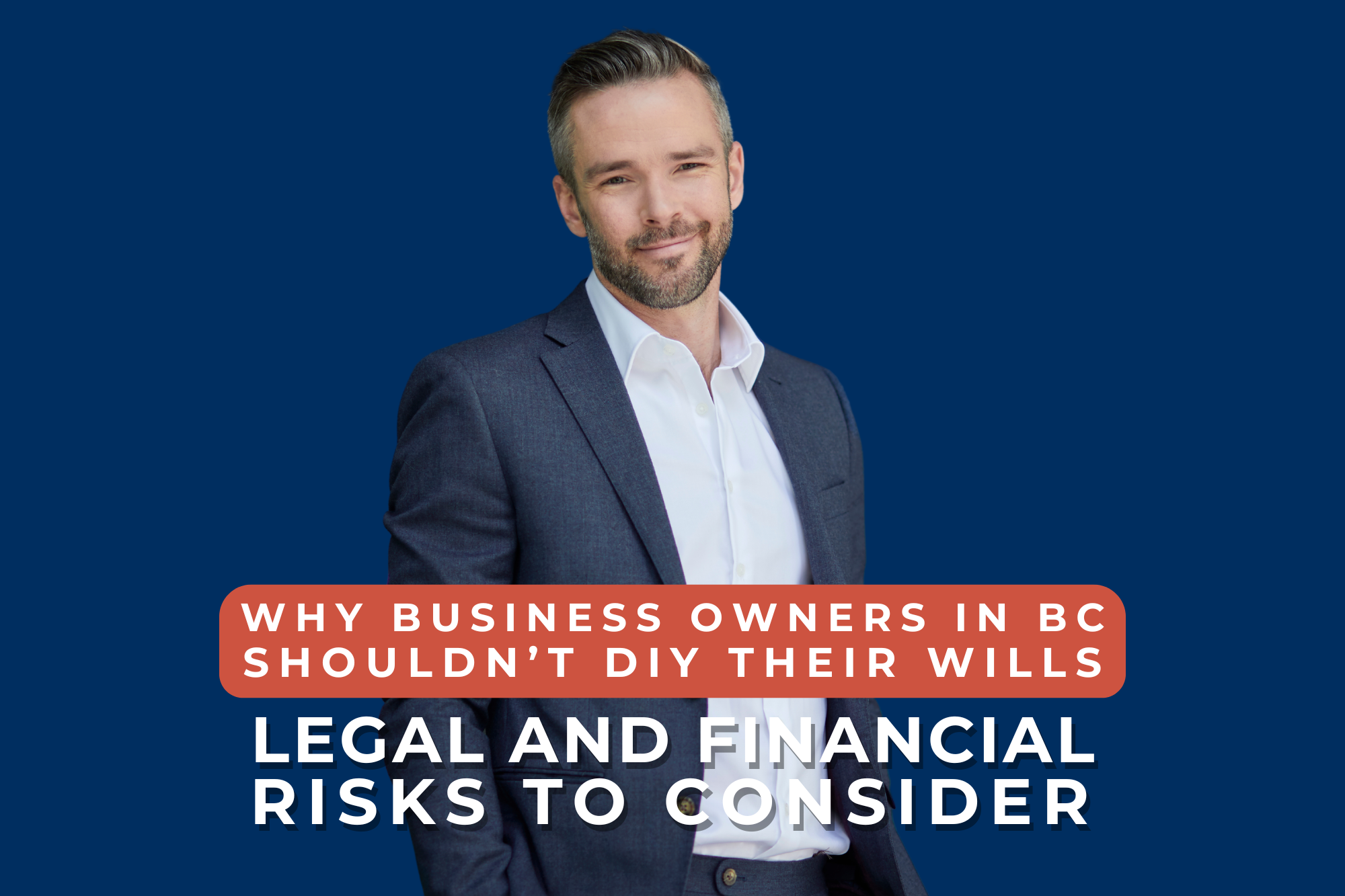 Why Business Owners in BC Shouldn’t DIY Their Wills: Legal and Financial Risks to Consider