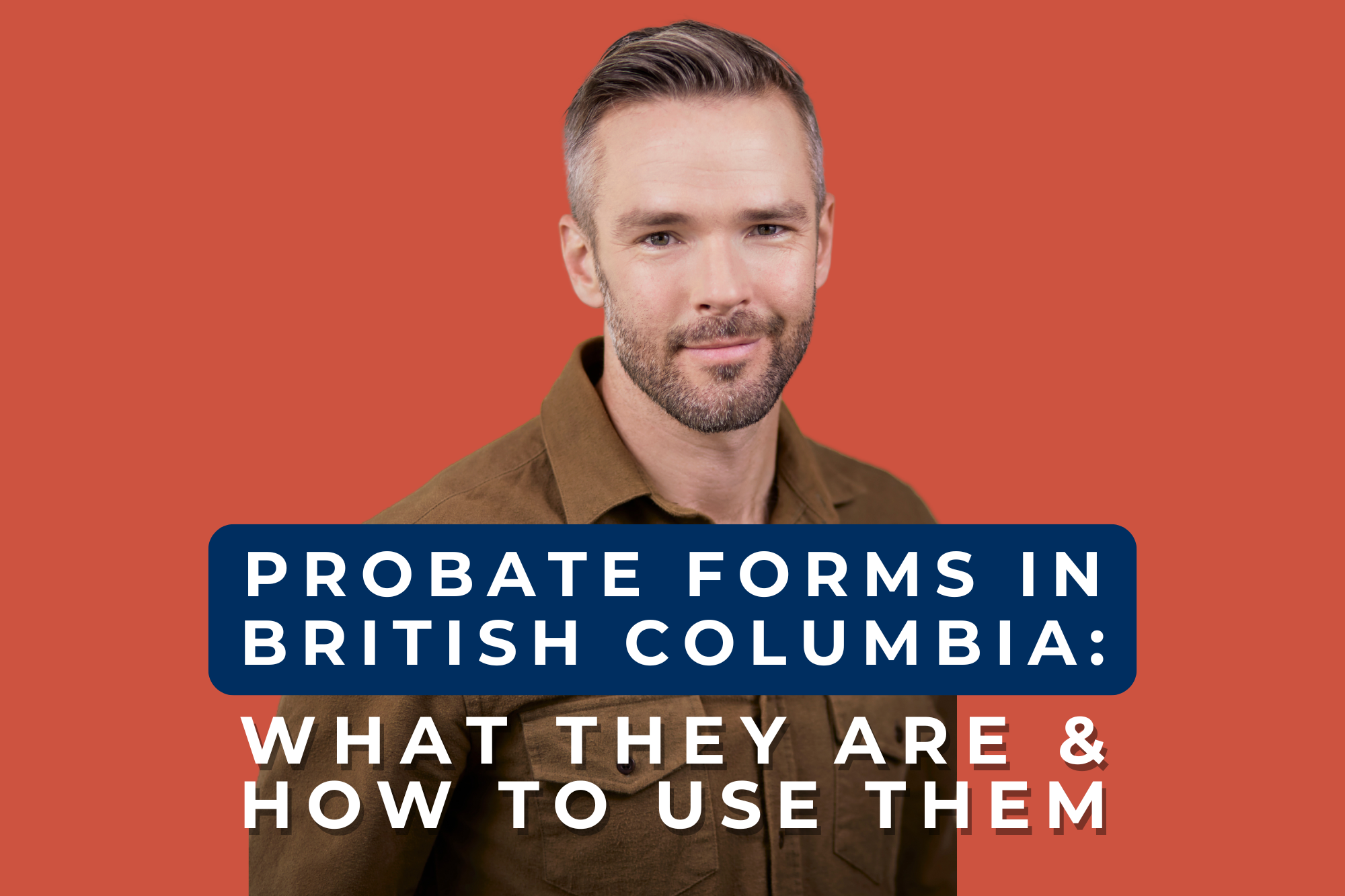 Probate Forms in British Columbia: What They Are and How to Use Them