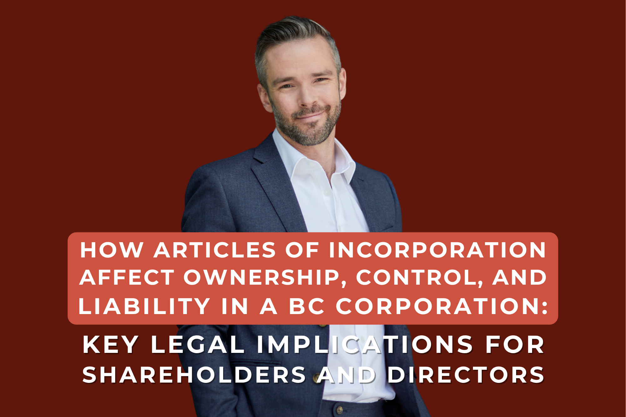 How Articles of Incorporation Affect Ownership, Control, and Liability in a BC Corporation: Key Legal Implications for Shareholders and Directors