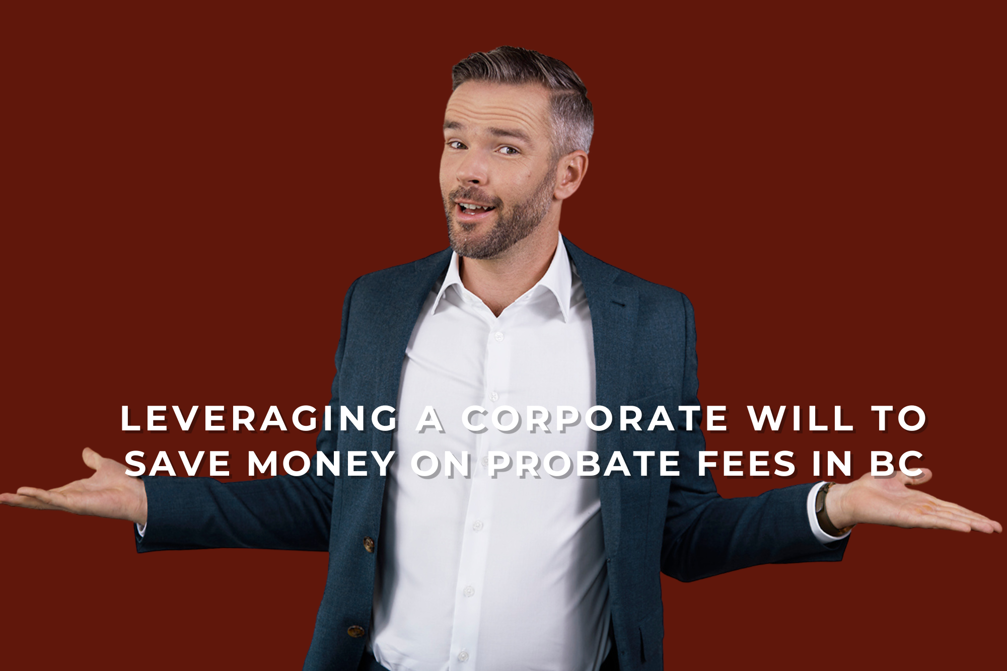 Leveraging a Corporate Will to Save Money on Probate Fees in BC