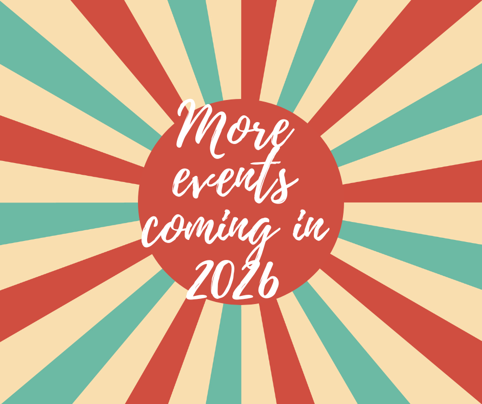 MORE EVENTS COMING IN 2026