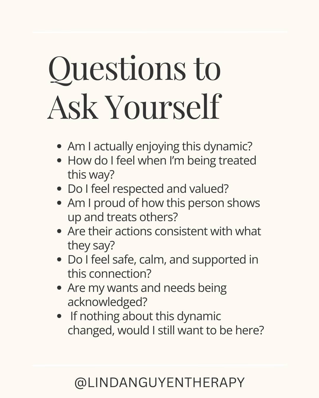 Questions to ask yourself to evaluate your relationship: 

- Am I actually enjoying this dynamic?
- How do I feel when I&rsquo;m being treated this way?
- Do I feel respected and valued?
- Am I proud of how this person shows up and treats others?
- A