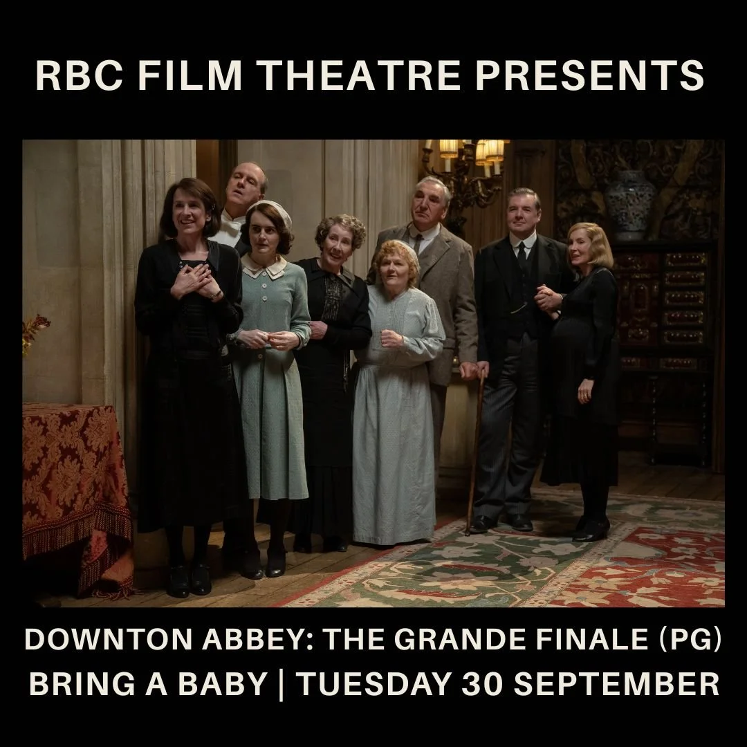 Downton Abbey: The Grand Finale (PG)| Bring a Baby (no admittance without a baby)