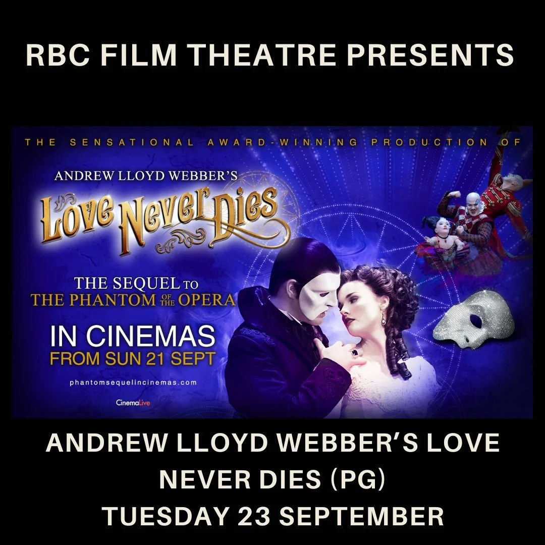 CINEMA LIVE: Andrew Lloyd Webber’s Love Never Dies (PG) 11:00AM & 7:30PM