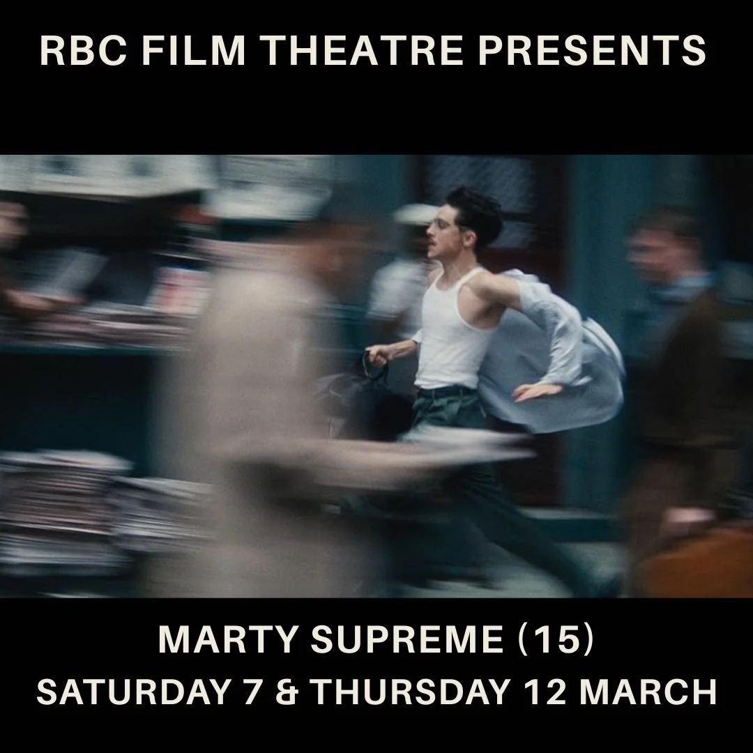 Marty Supreme (15) Saturday 7 &amp; Thursday 12 March